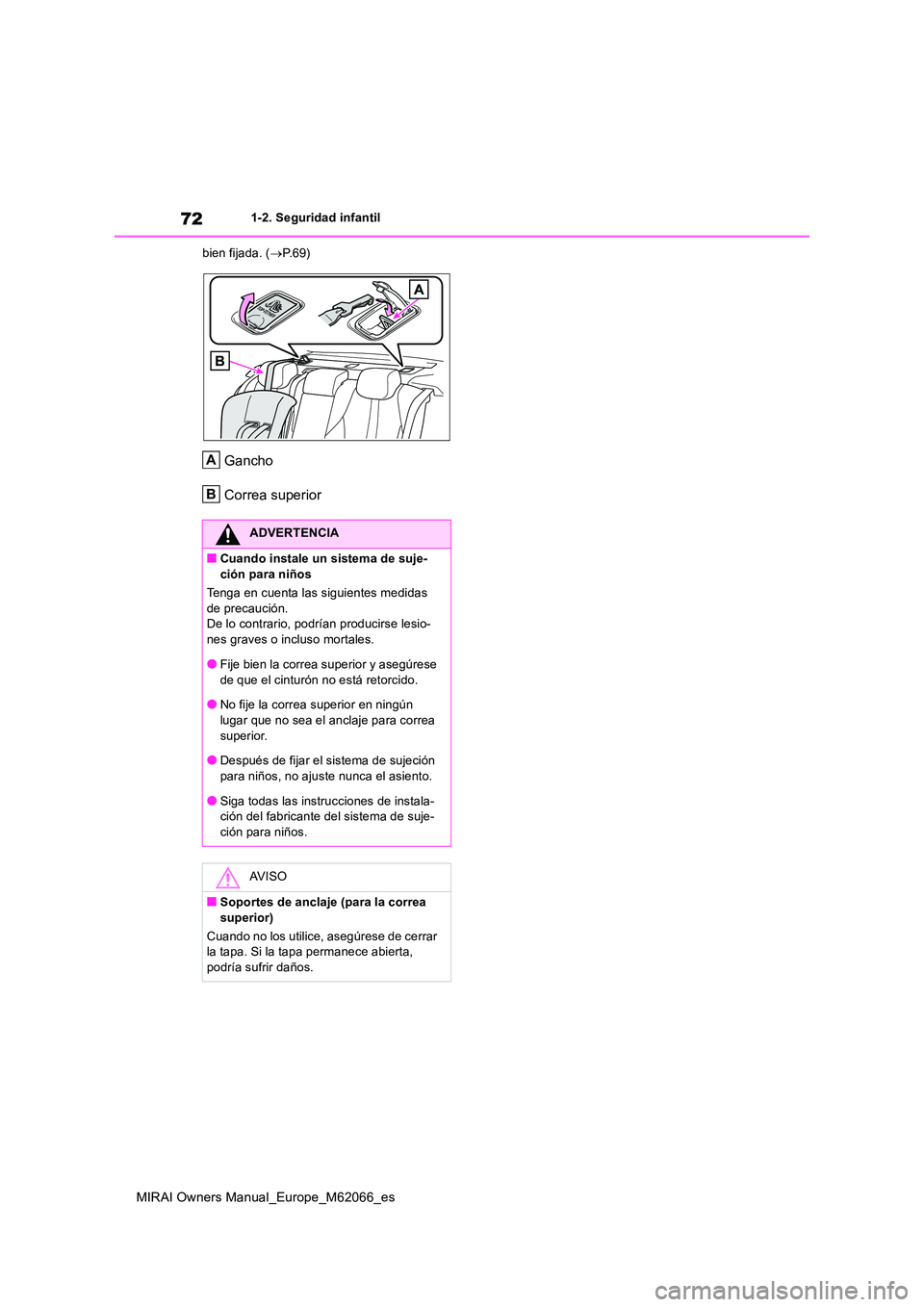 TOYOTA MIRAI 2020 Manual del propietario (in Spanish) 72
MIRAI Owners Manual_Europe_M62066_es
1-2. Seguridad infantil
bien fijada. ( P.69)
Gancho
Correa superior
ADVERTENCIA
■Cuando instale un sistema de suje-
ción para niños
Tenga en cuenta l TOYOTA MIRAI 2020 Manual del propietario (in Spanish) 72
MIRAI Owners Manual_Europe_M62066_es
1-2. Seguridad infantil
bien fijada. ( P.69)
Gancho
Correa superior
ADVERTENCIA
■Cuando instale un sistema de suje-
ción para niños
Tenga en cuenta l
