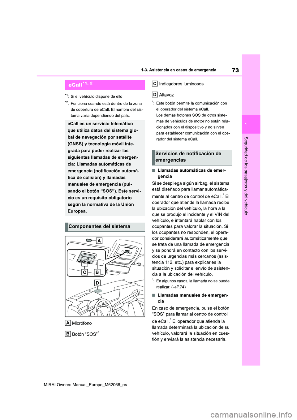 TOYOTA MIRAI 2020 Manual del propietario (in Spanish) 73
1
MIRAI Owners Manual_Europe_M62066_es
1-3. Asistencia en casos de emergencia
Seguridad de los pasajeros y del vehículo
1-3.Asistencia en cas os de emergencia
*1: Si el vehículo dispone de ello
* TOYOTA MIRAI 2020 Manual del propietario (in Spanish) 73
1
MIRAI Owners Manual_Europe_M62066_es
1-3. Asistencia en casos de emergencia
Seguridad de los pasajeros y del vehículo
1-3.Asistencia en cas os de emergencia
*1: Si el vehículo dispone de ello
*