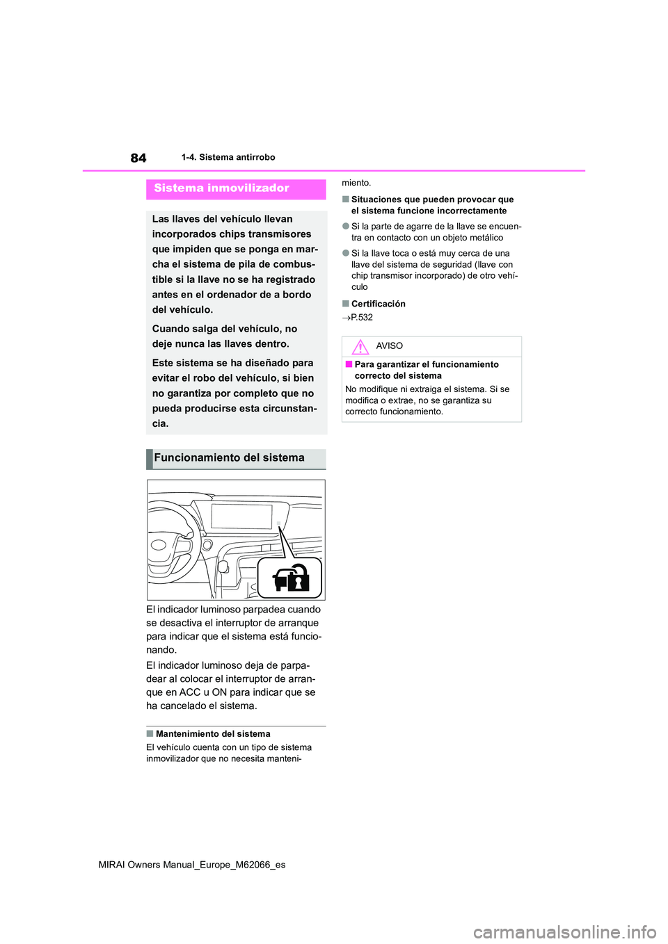 TOYOTA MIRAI 2020 Manual del propietario (in Spanish) 84
MIRAI Owners Manual_Europe_M62066_es
1-4. Sistema antirrobo
1-4.Siste ma a ntirrobo
El indicador luminoso parpadea cuando
se desactiva el interruptor de arranque
para indicar que el sistema est TOYOTA MIRAI 2020 Manual del propietario (in Spanish) 84
MIRAI Owners Manual_Europe_M62066_es
1-4. Sistema antirrobo
1-4.Siste ma a ntirrobo
El indicador luminoso parpadea cuando
se desactiva el interruptor de arranque
para indicar que el sistema est