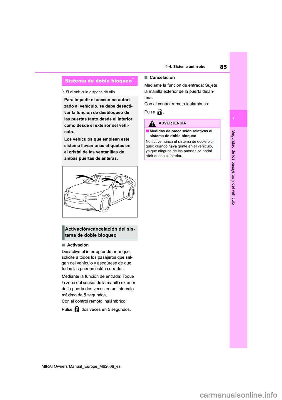 TOYOTA MIRAI 2020 Manual del propietario (in Spanish) 85
1
MIRAI Owners Manual_Europe_M62066_es
1-4. Sistema antirrobo
Seguridad de los pasajeros y del vehículo
*: Si el vehículo dispone de ello
■Activación
Desactive el interruptor de arranque,
s TOYOTA MIRAI 2020 Manual del propietario (in Spanish) 85
1
MIRAI Owners Manual_Europe_M62066_es
1-4. Sistema antirrobo
Seguridad de los pasajeros y del vehículo
*: Si el vehículo dispone de ello
■Activación
Desactive el interruptor de arranque,
s