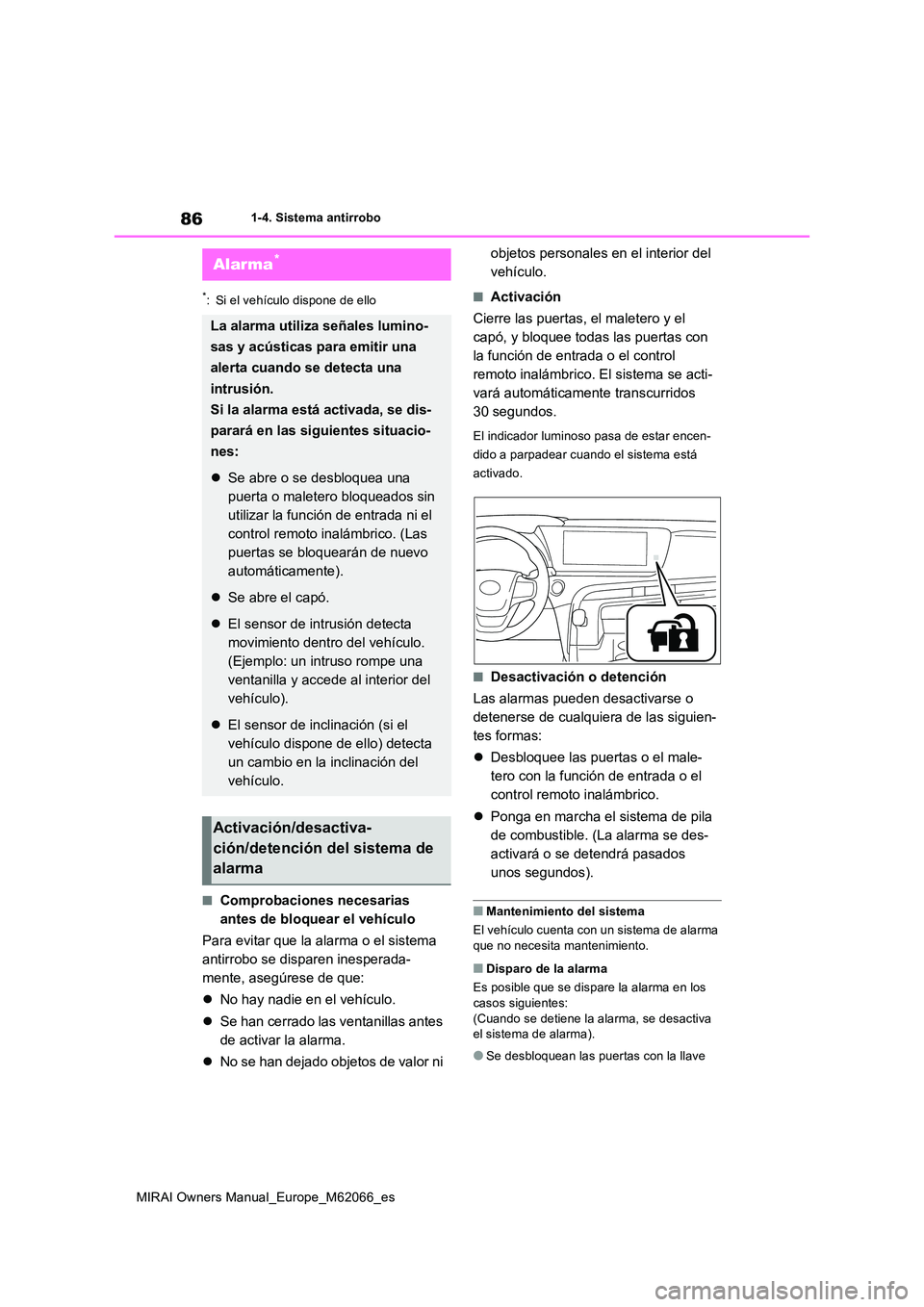 TOYOTA MIRAI 2020 Manual del propietario (in Spanish) 86
MIRAI Owners Manual_Europe_M62066_es
1-4. Sistema antirrobo
*: Si el vehículo dispone de ello
■Comprobaciones necesarias
antes de bloquear el vehículo
Para evitar que la alarma o el sistema TOYOTA MIRAI 2020 Manual del propietario (in Spanish) 86
MIRAI Owners Manual_Europe_M62066_es
1-4. Sistema antirrobo
*: Si el vehículo dispone de ello
■Comprobaciones necesarias
antes de bloquear el vehículo
Para evitar que la alarma o el sistema