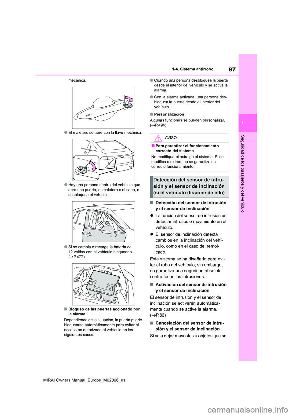 TOYOTA MIRAI 2020 Manual del propietario (in Spanish) 87
1
MIRAI Owners Manual_Europe_M62066_es
1-4. Sistema antirrobo
Seguridad de los pasajeros y del vehículo
mecánica.
●El maletero se abre con la llave mecánica.
●Hay una persona dentro del veh TOYOTA MIRAI 2020 Manual del propietario (in Spanish) 87
1
MIRAI Owners Manual_Europe_M62066_es
1-4. Sistema antirrobo
Seguridad de los pasajeros y del vehículo
mecánica.
●El maletero se abre con la llave mecánica.
●Hay una persona dentro del veh