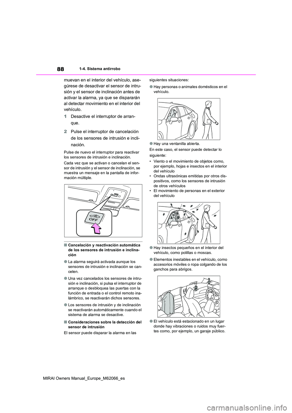 TOYOTA MIRAI 2020 Manual del propietario (in Spanish) 88
MIRAI Owners Manual_Europe_M62066_es
1-4. Sistema antirrobo
muevan en el interior del vehículo, ase-
gúrese de desactivar el sensor de intru-
sión y el sensor de inclinación antes de
activar TOYOTA MIRAI 2020 Manual del propietario (in Spanish) 88
MIRAI Owners Manual_Europe_M62066_es
1-4. Sistema antirrobo
muevan en el interior del vehículo, ase-
gúrese de desactivar el sensor de intru-
sión y el sensor de inclinación antes de
activar