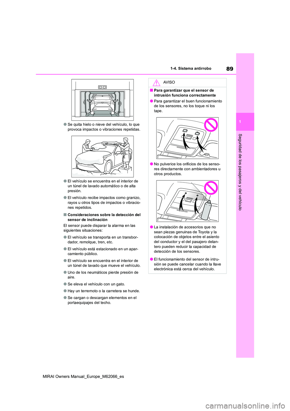 TOYOTA MIRAI 2020 Manual del propietario (in Spanish) 89
1
MIRAI Owners Manual_Europe_M62066_es
1-4. Sistema antirrobo
Seguridad de los pasajeros y del vehículo
●Se quita hielo o nieve del vehículo, lo que provoca impactos o vibraciones repetidas.
TOYOTA MIRAI 2020 Manual del propietario (in Spanish) 89
1
MIRAI Owners Manual_Europe_M62066_es
1-4. Sistema antirrobo
Seguridad de los pasajeros y del vehículo
●Se quita hielo o nieve del vehículo, lo que provoca impactos o vibraciones repetidas.