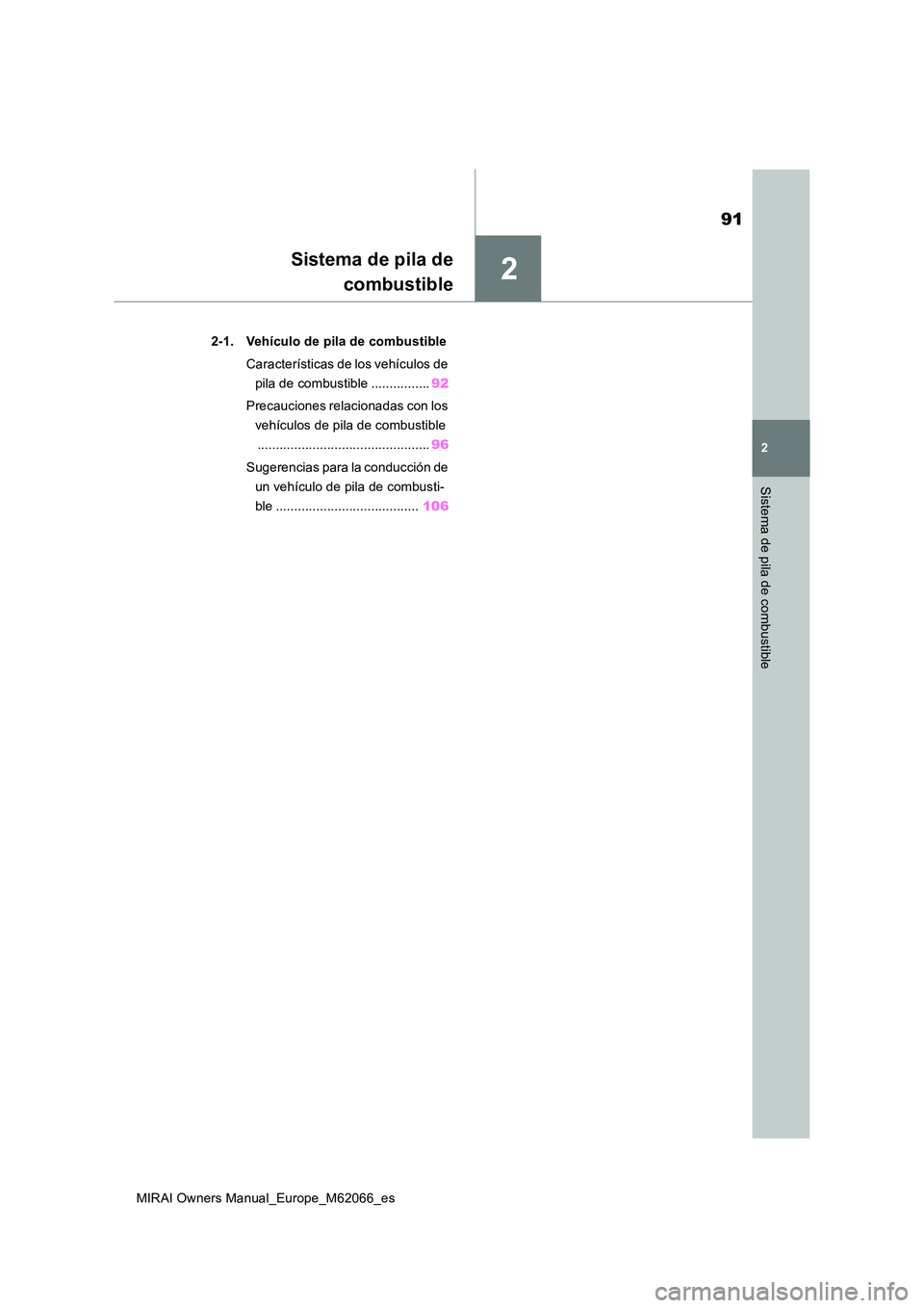 TOYOTA MIRAI 2020 Manual del propietario (in Spanish) 2
91
MIRAI Owners Manual_Europe_M62066_es
2
Sistema de pila de combustible
Sistema de pila de
combustible
2-1. Vehículo de pila de combustible
Características de los vehículos de
pila de combus TOYOTA MIRAI 2020 Manual del propietario (in Spanish) 2
91
MIRAI Owners Manual_Europe_M62066_es
2
Sistema de pila de combustible
Sistema de pila de
combustible
2-1. Vehículo de pila de combustible
Características de los vehículos de
pila de combus