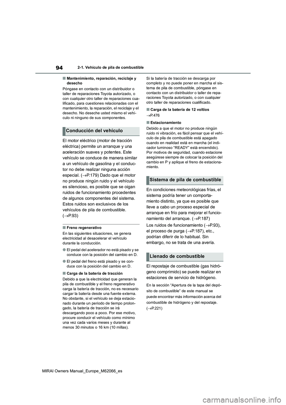 TOYOTA MIRAI 2020 Manual del propietario (in Spanish) 94
MIRAI Owners Manual_Europe_M62066_es
2-1. Vehículo de pila de combustible
■Mantenimiento, reparación, reciclaje y
desecho
Póngase en contacto con un distribuidor o
taller de reparaciones Toy TOYOTA MIRAI 2020 Manual del propietario (in Spanish) 94
MIRAI Owners Manual_Europe_M62066_es
2-1. Vehículo de pila de combustible
■Mantenimiento, reparación, reciclaje y
desecho
Póngase en contacto con un distribuidor o
taller de reparaciones Toy
