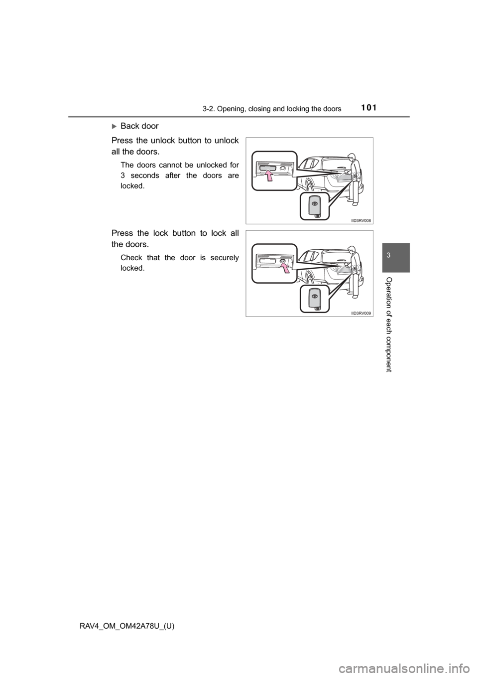 TOYOTA RAV4 2015 XA40 / 4.G Owners Manual RAV4_OM_OM42A78U_(U)
1013-2. Opening, closing and locking the doors
3
Operation of each component
Back door
Press the unlock button to unlock
all the doors.
The doors cannot be unlocked f TOYOTA RAV4 2015 XA40 / 4.G Owners Manual RAV4_OM_OM42A78U_(U)
1013-2. Opening, closing and locking the doors
3
Operation of each component
Back door
Press the unlock button to unlock
all the doors.
The doors cannot be unlocked f