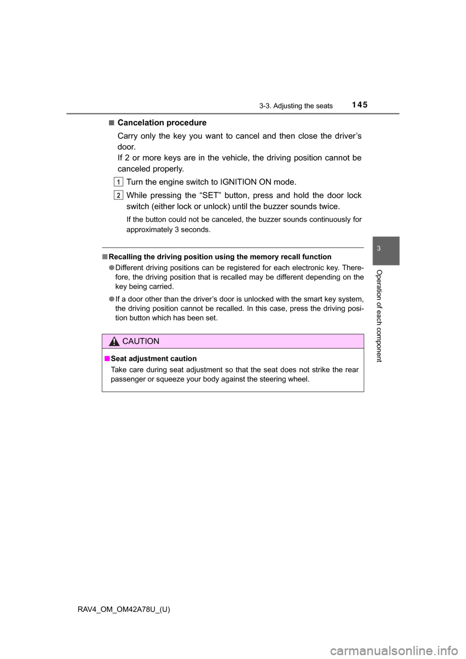 TOYOTA RAV4 2015 XA40 / 4.G Owners Manual RAV4_OM_OM42A78U_(U)
1453-3. Adjusting the seats
3
Operation of each component
■Cancelation procedure
Carry  only  the  key  you  want  to  cancel  and  then  close  the  driver’s
door.
If  2  or 