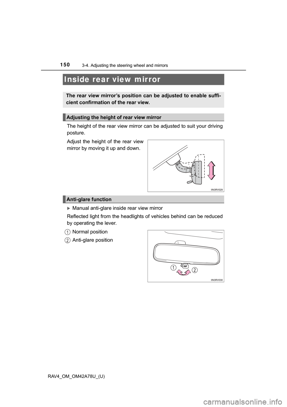 TOYOTA RAV4 2015 XA40 / 4.G Owners Manual 1503-4. Adjusting the steering wheel and mirrors
RAV4_OM_OM42A78U_(U)
Inside rear view mirror
The height of the rear view mirror can be adjusted to suit your driving
posture.
Adjust the height of TOYOTA RAV4 2015 XA40 / 4.G Owners Manual 1503-4. Adjusting the steering wheel and mirrors
RAV4_OM_OM42A78U_(U)
Inside rear view mirror
The height of the rear view mirror can be adjusted to suit your driving
posture.
Adjust the height of
