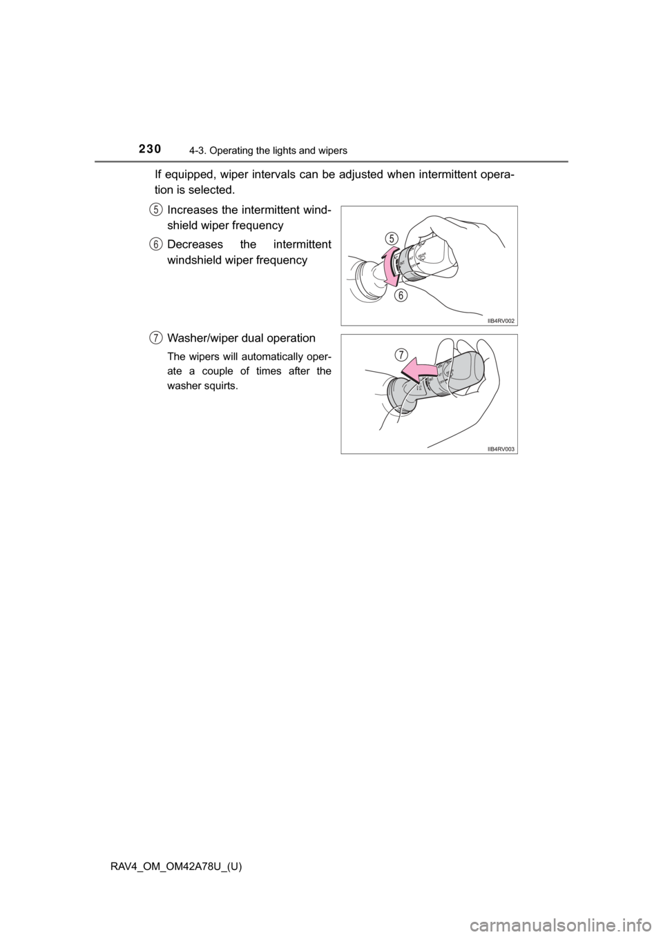 TOYOTA RAV4 2015 XA40 / 4.G Owners Manual 230
RAV4_OM_OM42A78U_(U)
4-3. Operating the lights and wipers
If equipped, wiper intervals can be adjusted when intermittent opera-
tion is selected.Increases the intermittent wind-
shield wi TOYOTA RAV4 2015 XA40 / 4.G Owners Manual 230
RAV4_OM_OM42A78U_(U)
4-3. Operating the lights and wipers
If equipped, wiper intervals can be adjusted when intermittent opera-
tion is selected.Increases the intermittent wind-
shield wi