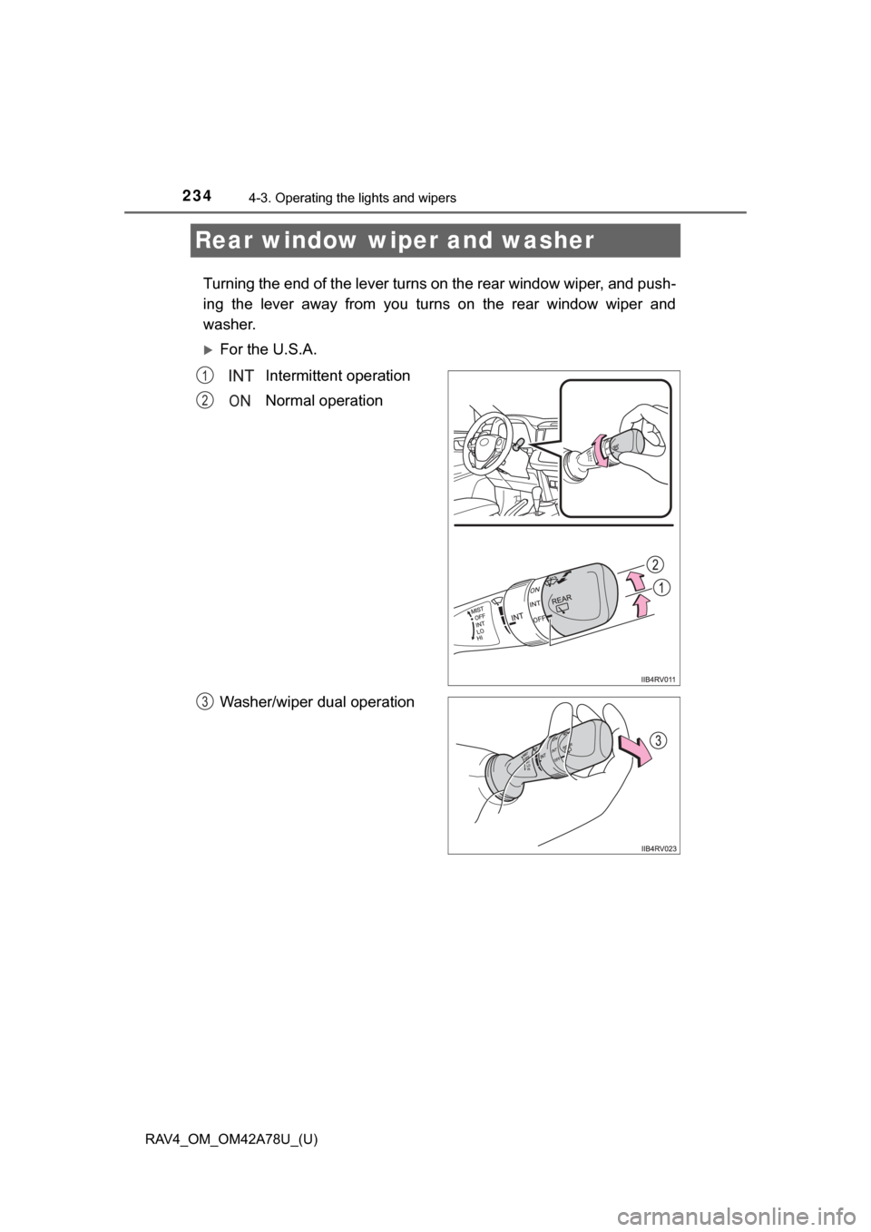 TOYOTA RAV4 2015 XA40 / 4.G Owners Manual 234
RAV4_OM_OM42A78U_(U)
4-3. Operating the lights and wipers
Rear window wiper and washer
Turning the end of the lever turns on the rear window wiper, and push-
ing  the  lever  away  from  you  turn
