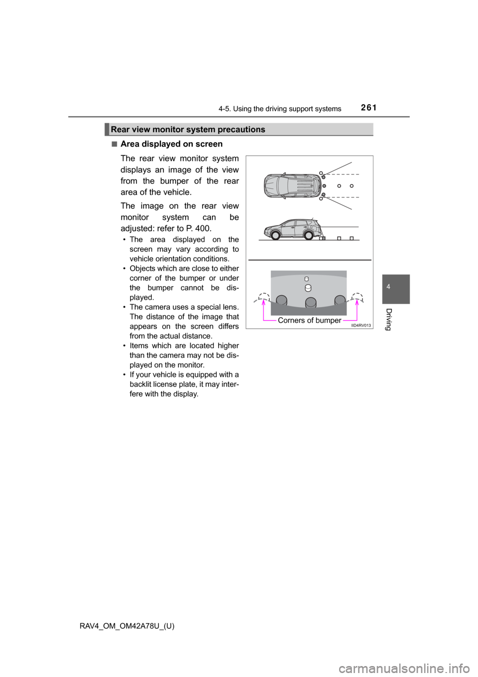 TOYOTA RAV4 2015 XA40 / 4.G Owners Manual RAV4_OM_OM42A78U_(U)
2614-5. Using the driving support systems
4
Driving
■Area displayed on screen
The  rear  view  monitor  system
displays  an  image  of  the  view
from  the  bumper  of  the  rea