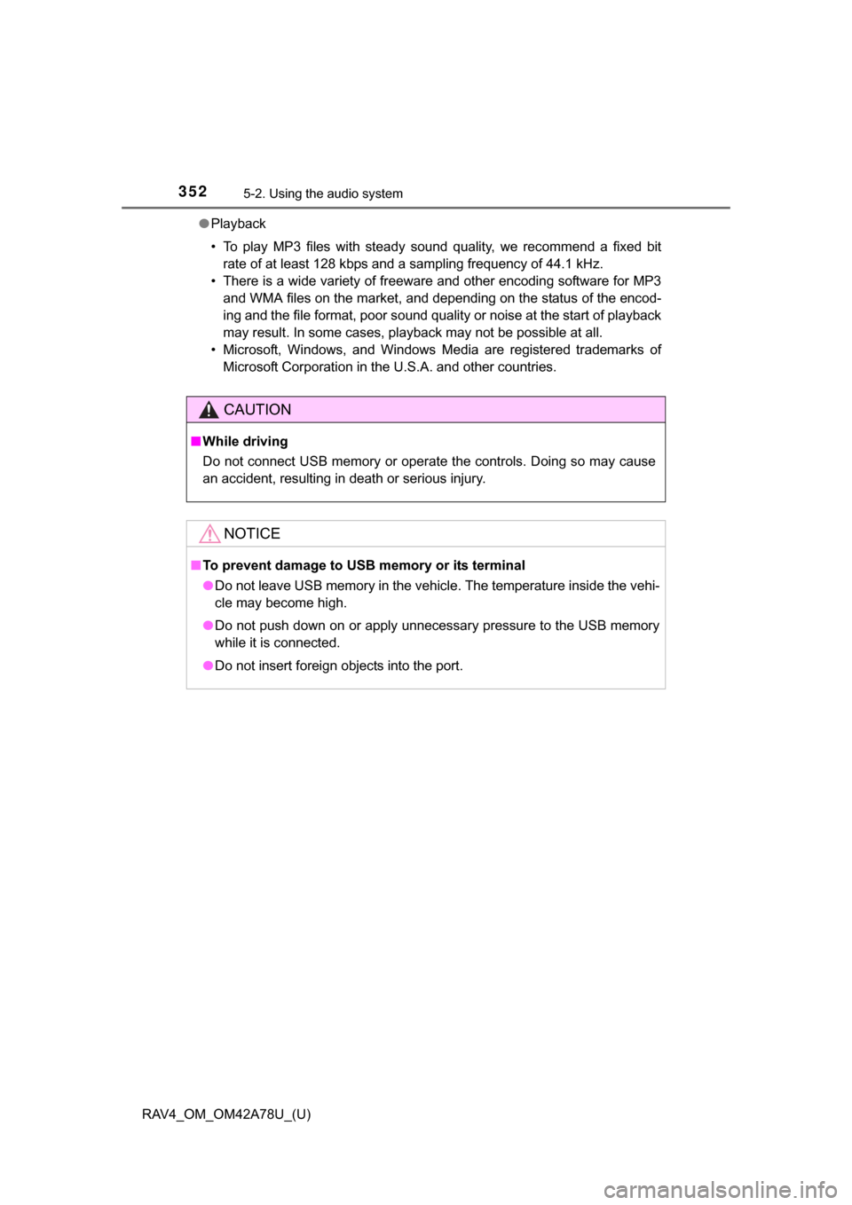 TOYOTA RAV4 2015 XA40 / 4.G Owners Manual 352
RAV4_OM_OM42A78U_(U)
5-2. Using the audio system
●Playback
• To  play  MP3  files  with  steady  sound  quality,  we  recommend  a  fixed  bit
rate of at least 128 kbps and a sampling frequenc