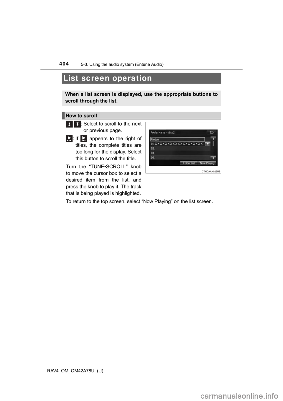 TOYOTA RAV4 2015 XA40 / 4.G Owners Manual 404
RAV4_OM_OM42A78U_(U)
5-3. Using the audio system (Entune Audio)
List screen operation
  : Select to scroll to the next
or previous page.
: If    appears  to  the  right  of titles,  the  complete 