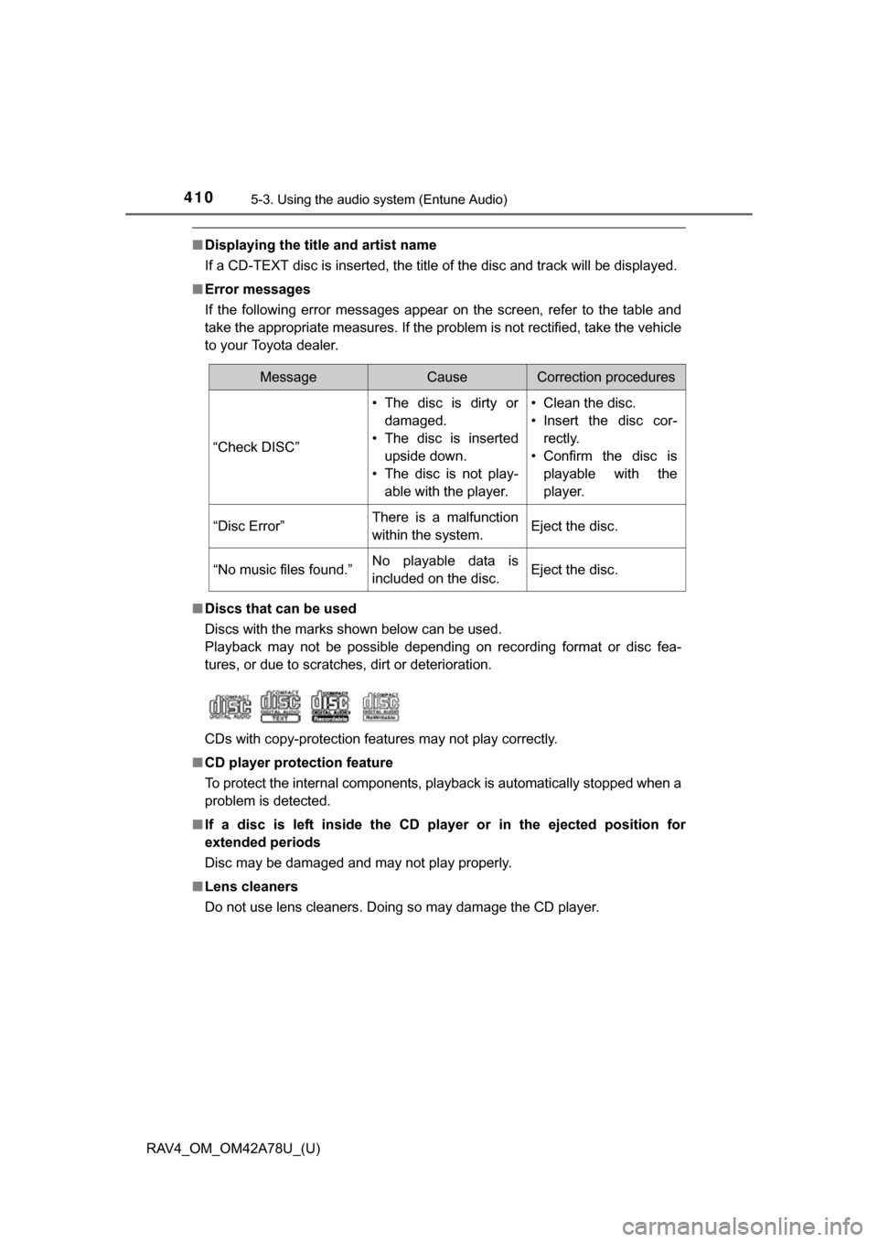 TOYOTA RAV4 2015 XA40 / 4.G Owners Manual 410
RAV4_OM_OM42A78U_(U)
5-3. Using the audio system (Entune Audio)
■Displaying the title and artist name
If a CD-TEXT disc is inserted, the title of the disc and track will be displayed.
■ Error TOYOTA RAV4 2015 XA40 / 4.G Owners Manual 410
RAV4_OM_OM42A78U_(U)
5-3. Using the audio system (Entune Audio)
■Displaying the title and artist name
If a CD-TEXT disc is inserted, the title of the disc and track will be displayed.
■ Error