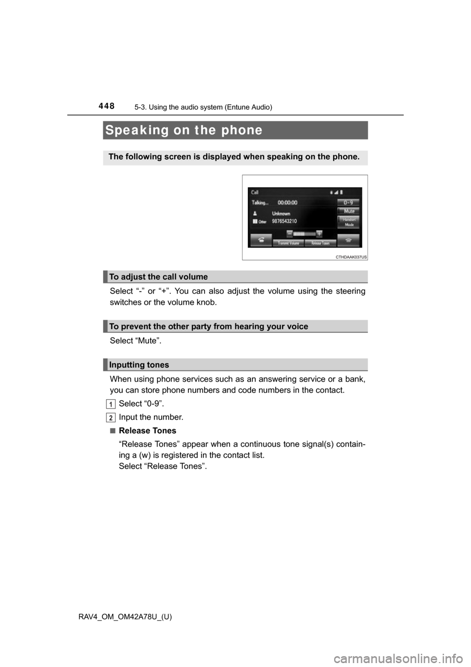 TOYOTA RAV4 2015 XA40 / 4.G Owners Manual 448
RAV4_OM_OM42A78U_(U)
5-3. Using the audio system (Entune Audio)
Speaking on the phone
Select  “-”  or  “+”.  You  can  also  adjust  the  volume  using  the  steering
switches or the volum