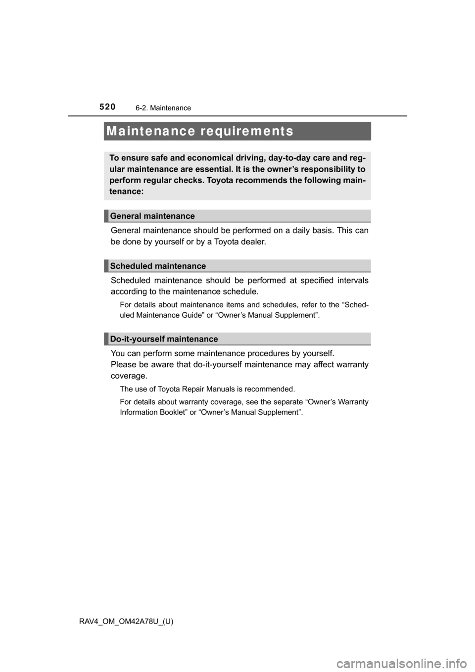 TOYOTA RAV4 2015 XA40 / 4.G Owners Manual 520
RAV4_OM_OM42A78U_(U)
6-2. Maintenance
Maintenance requirements
General maintenance should be performed on a daily basis. This can
be done by yourself or by a Toyota dealer.
Scheduled  maintenance 