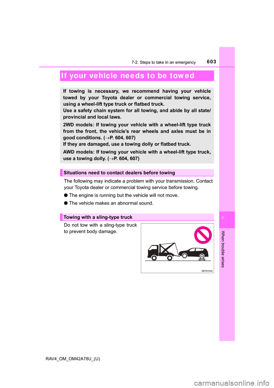TOYOTA RAV4 2015 XA40 / 4.G Owners Manual 603
RAV4_OM_OM42A78U_(U)
7
When trouble arises
7-2. Steps to take in an emergency
If your vehicle needs to be towed
The following may indicate a problem with your transmission. Contact
your Toyota dea TOYOTA RAV4 2015 XA40 / 4.G Owners Manual 603
RAV4_OM_OM42A78U_(U)
7
When trouble arises
7-2. Steps to take in an emergency
If your vehicle needs to be towed
The following may indicate a problem with your transmission. Contact
your Toyota dea