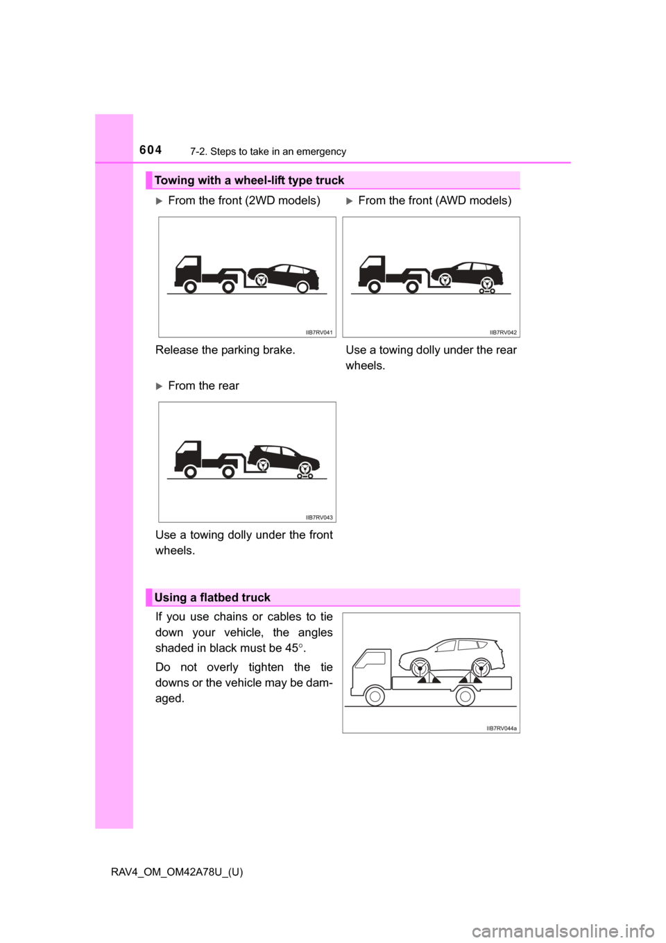 TOYOTA RAV4 2015 XA40 / 4.G Owners Manual 6047-2. Steps to take in an emergency
RAV4_OM_OM42A78U_(U)
If you use chains or cables to tie
down your vehicle, the angles
shaded in black must be 45.
Do not overly tighten the tie TOYOTA RAV4 2015 XA40 / 4.G Owners Manual 6047-2. Steps to take in an emergency
RAV4_OM_OM42A78U_(U)
If you use chains or cables to tie
down your vehicle, the angles
shaded in black must be 45.
Do not overly tighten the tie