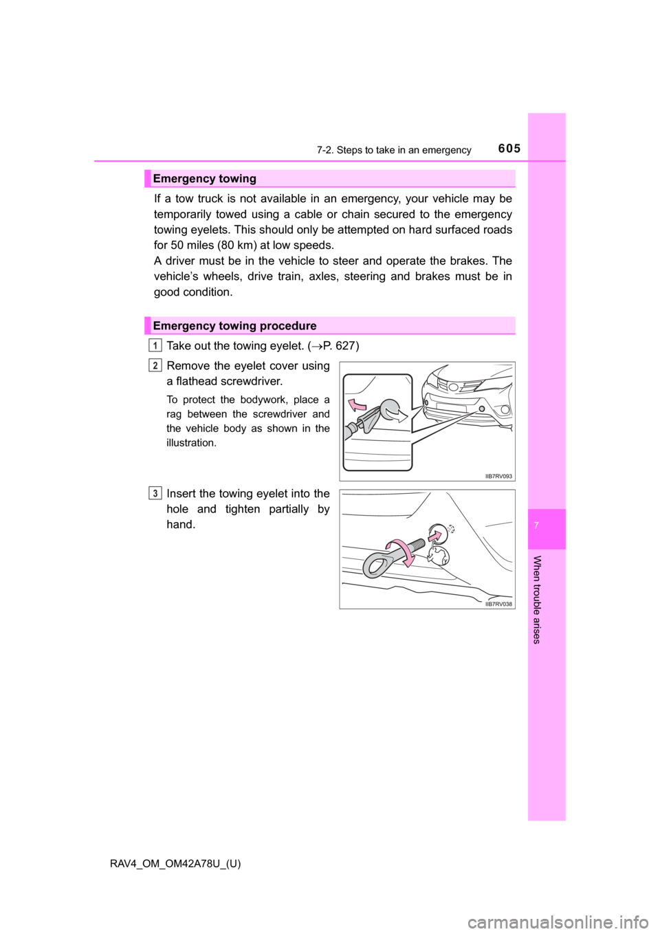 TOYOTA RAV4 2015 XA40 / 4.G Owners Manual 6057-2. Steps to take in an emergency
RAV4_OM_OM42A78U_(U)
7
When trouble arises
If a tow truck is not available in an emergency, your vehicle may be
temporarily towed using a cable TOYOTA RAV4 2015 XA40 / 4.G Owners Manual 6057-2. Steps to take in an emergency
RAV4_OM_OM42A78U_(U)
7
When trouble arises
If a tow truck is not available in an emergency, your vehicle may be
temporarily towed using a cable