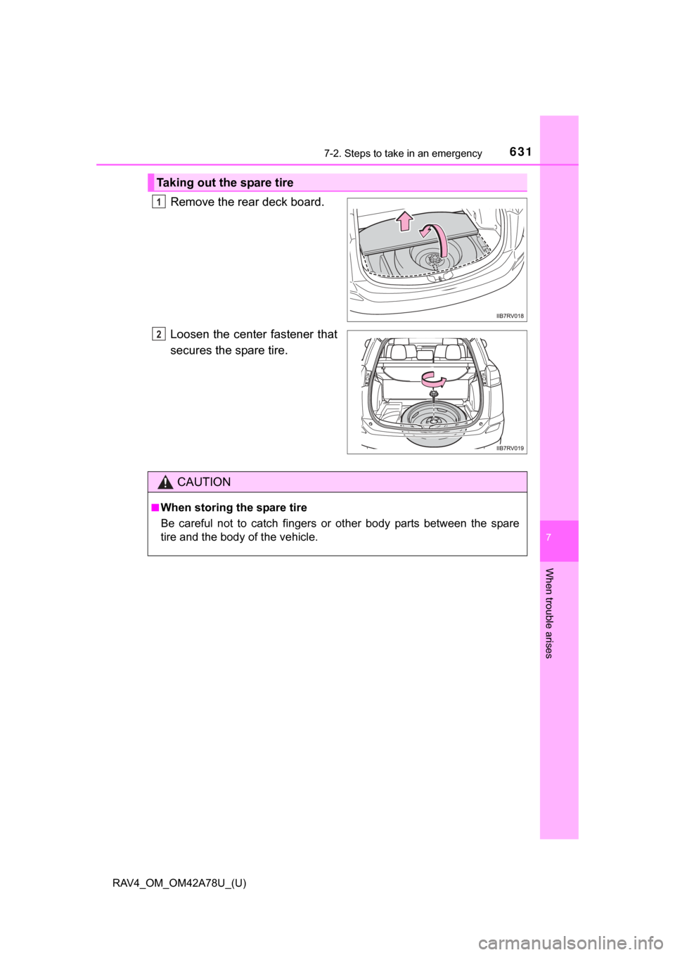 TOYOTA RAV4 2015 XA40 / 4.G Owners Manual 6317-2. Steps to take in an emergency
RAV4_OM_OM42A78U_(U)
7
When trouble arises
Remove the rear deck board.
Loosen the center  fastener that
secures the spare tire.
Taking out the spare tire
1
2
CAUT