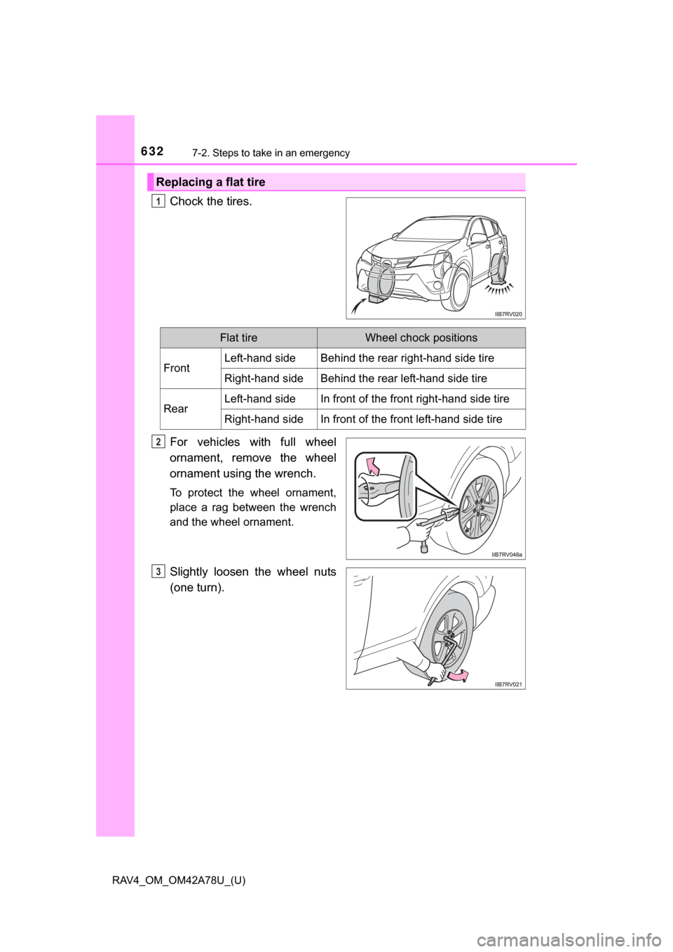 TOYOTA RAV4 2015 XA40 / 4.G Owners Manual 6327-2. Steps to take in an emergency
RAV4_OM_OM42A78U_(U)
Chock the tires.
For  vehicles  with  full  wheel
ornament,  remove  the  wheel
ornament using the wrench.
To  protect  the  wheel  ornament,