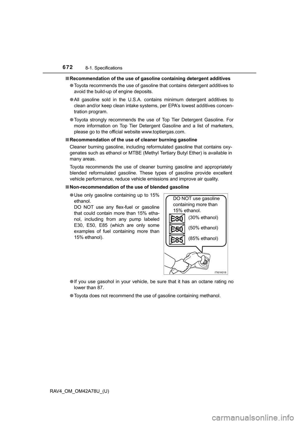 TOYOTA RAV4 2015 XA40 / 4.G Owners Manual 672
RAV4_OM_OM42A78U_(U)
8-1. Specifications
■Recommendation of the use of gaso line containing detergent additives
● Toyota recommends the use of gasoline that contains detergent additives to
avo TOYOTA RAV4 2015 XA40 / 4.G Owners Manual 672
RAV4_OM_OM42A78U_(U)
8-1. Specifications
■Recommendation of the use of gaso line containing detergent additives
● Toyota recommends the use of gasoline that contains detergent additives to
avo