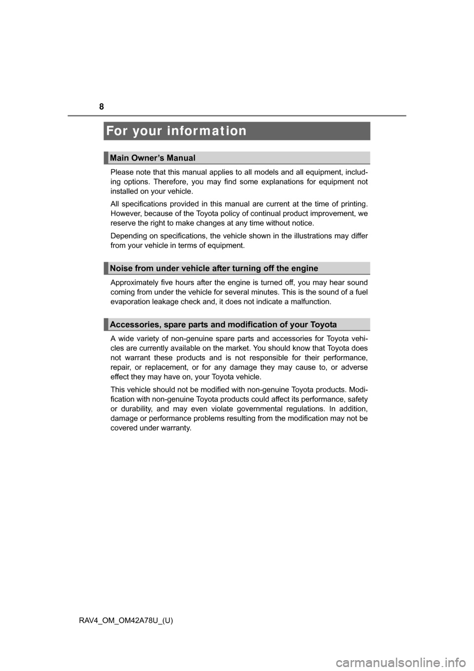 TOYOTA RAV4 2015 XA40 / 4.G Owners Manual 8
RAV4_OM_OM42A78U_(U)
For your information
Please note that this manual applies to all models and all equipment, includ-
ing  options.  Therefore,  you  may  find  some  explanations  for  equipment 