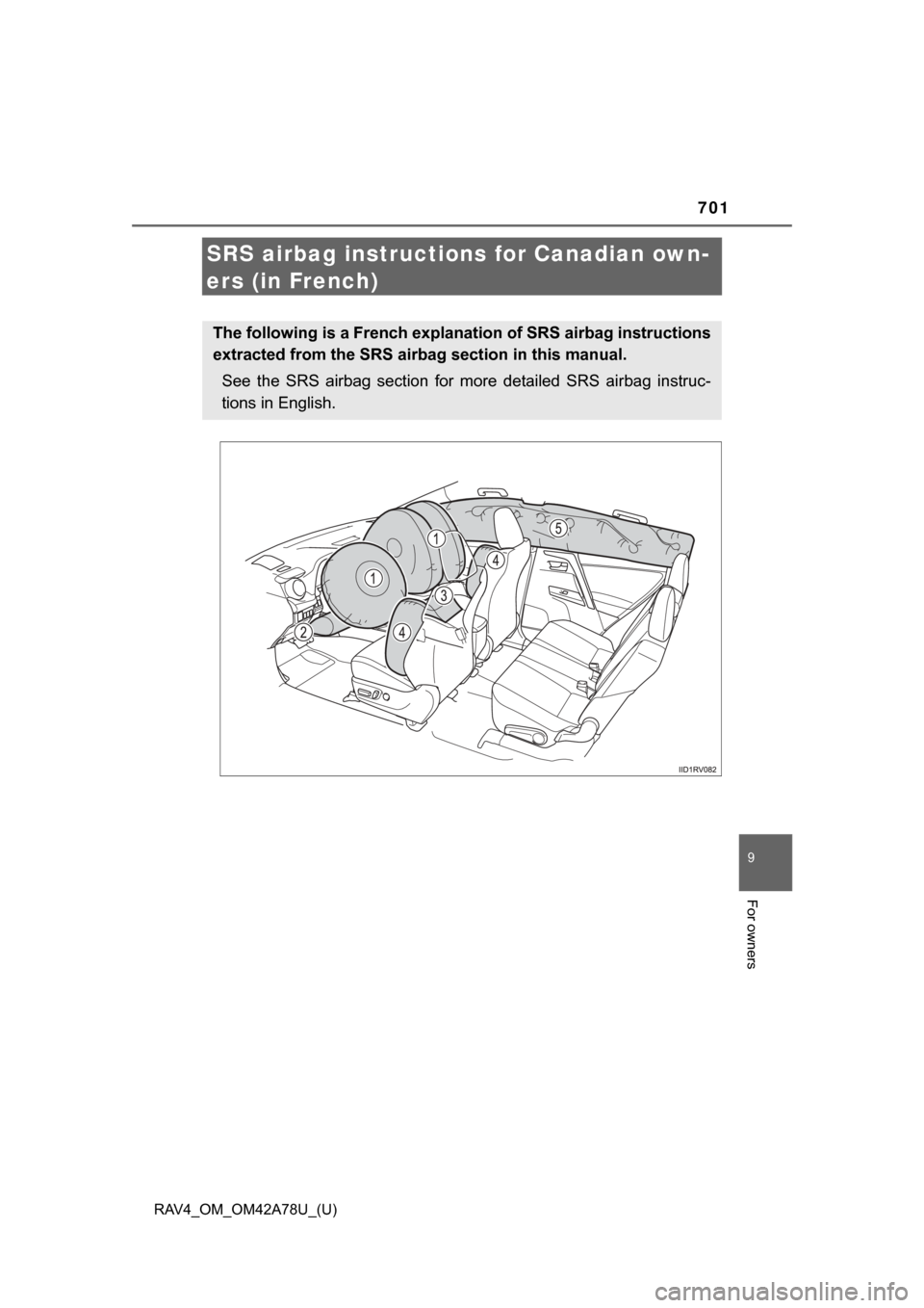 TOYOTA RAV4 2015 XA40 / 4.G Owners Manual 701
RAV4_OM_OM42A78U_(U)
9
For owners
SRS airbag instructions for Canadian own-
ers (in French)
The following is a French explanation of SRS airbag instructions
extracted from the SRS airbag section i TOYOTA RAV4 2015 XA40 / 4.G Owners Manual 701
RAV4_OM_OM42A78U_(U)
9
For owners
SRS airbag instructions for Canadian own-
ers (in French)
The following is a French explanation of SRS airbag instructions
extracted from the SRS airbag section i