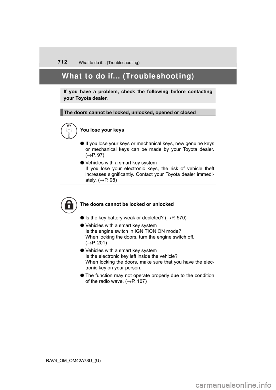 TOYOTA RAV4 2015 XA40 / 4.G Owners Manual 712What to do if... (Troubleshooting)
RAV4_OM_OM42A78U_(U)
What to do if... (Troubleshooting)
●If you lose your keys or me chanical keys, new genuine keys
or mechanical keys can be m ade by y TOYOTA RAV4 2015 XA40 / 4.G Owners Manual 712What to do if... (Troubleshooting)
RAV4_OM_OM42A78U_(U)
What to do if... (Troubleshooting)
●If you lose your keys or me chanical keys, new genuine keys
or mechanical keys can be m ade by y