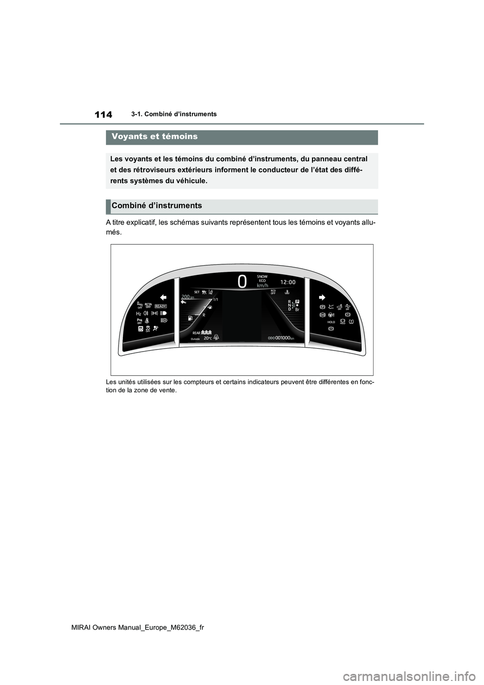 TOYOTA MIRAI 2020 Manuel du propriétaire (in French) 114
MIRAI Owners Manual_Europe_M62036_fr
3-1. Combiné d’instruments
3-1.Combiné d’ins truments
A titre explicatif, les schémas suivants représentent tous les témoins et voyants allu-
més.
L TOYOTA MIRAI 2020 Manuel du propriétaire (in French) 114
MIRAI Owners Manual_Europe_M62036_fr
3-1. Combiné d’instruments
3-1.Combiné d’ins truments
A titre explicatif, les schémas suivants représentent tous les témoins et voyants allu-
més.
L