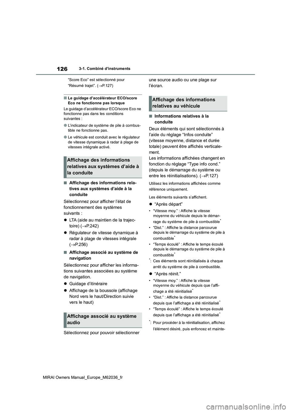 TOYOTA MIRAI 2020  Manuel du propriétaire (in French) 126
MIRAI Owners Manual_Europe_M62036_fr
3-1. Combiné d’instruments 
“Score Eco” est sélectionné pour  
“Résumé trajet”. ( P.127)
■Le guidage d’accélérateur ECO/score  
Eco ne 