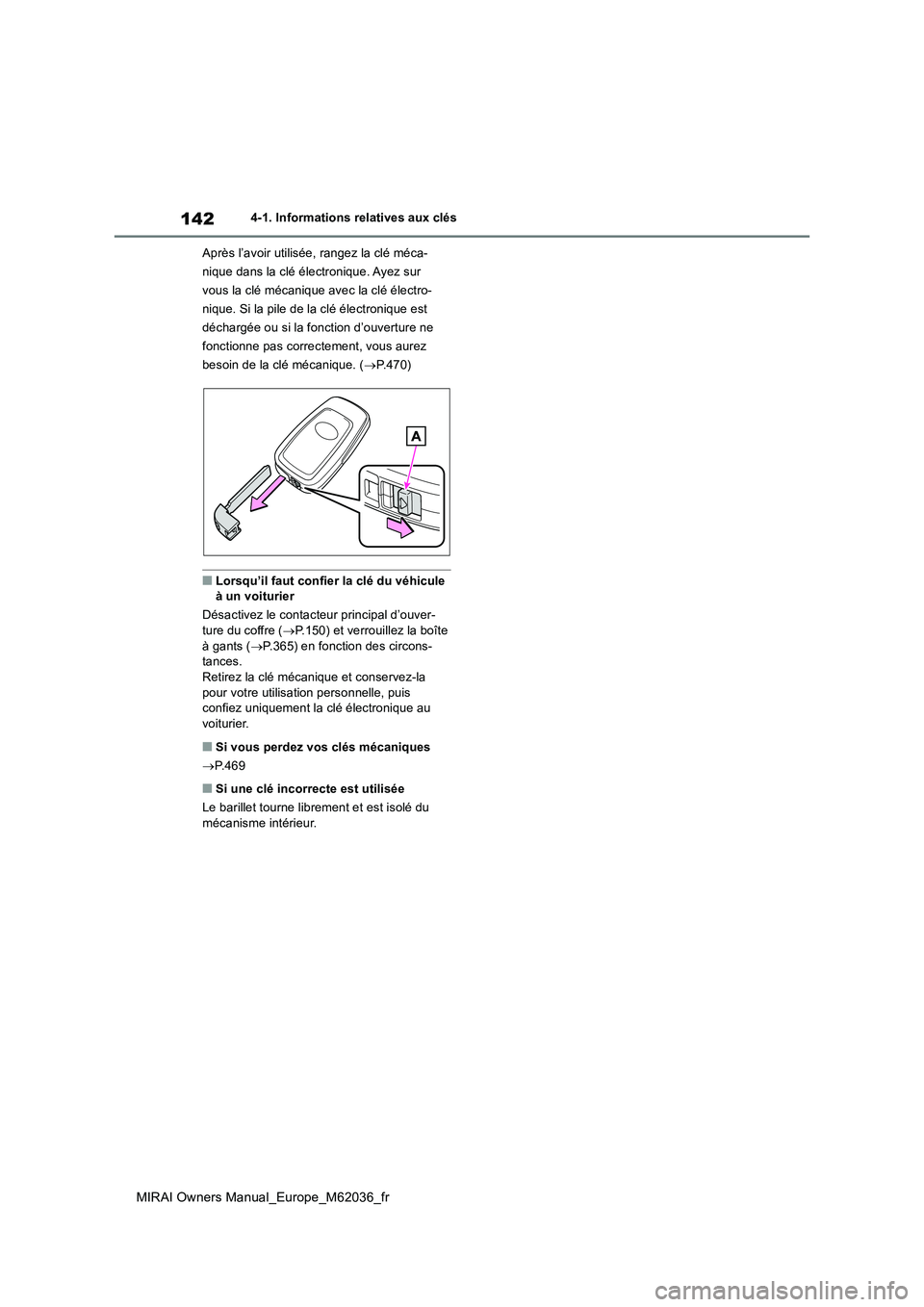 TOYOTA MIRAI 2020 Manuel du propriétaire (in French) 142
MIRAI Owners Manual_Europe_M62036_fr
4-1. Informations relatives aux clés
Après l’avoir utilisée, rangez la clé méca-
nique dans la clé électronique. Ayez sur
vous la clé mécanique a TOYOTA MIRAI 2020 Manuel du propriétaire (in French) 142
MIRAI Owners Manual_Europe_M62036_fr
4-1. Informations relatives aux clés
Après l’avoir utilisée, rangez la clé méca-
nique dans la clé électronique. Ayez sur
vous la clé mécanique a