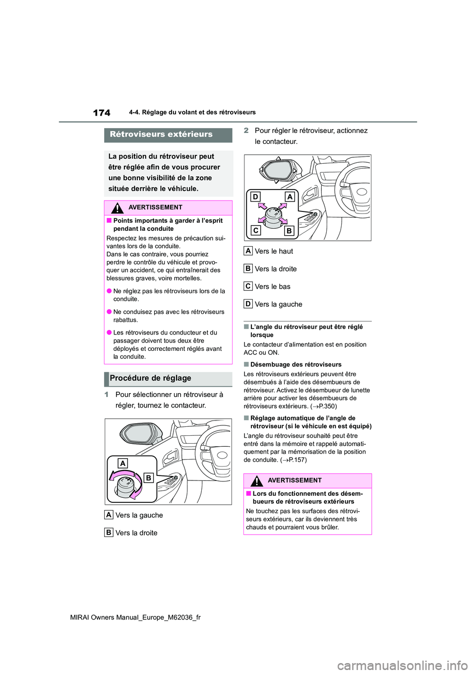 TOYOTA MIRAI 2020 Manuel du propriétaire (in French) 174
MIRAI Owners Manual_Europe_M62036_fr
4-4. Réglage du volant et des rétroviseurs
1Pour sélectionner un rétroviseur à
régler, tournez le contacteur.
Vers la gauche
Vers la droite
2 Pour r TOYOTA MIRAI 2020 Manuel du propriétaire (in French) 174
MIRAI Owners Manual_Europe_M62036_fr
4-4. Réglage du volant et des rétroviseurs
1Pour sélectionner un rétroviseur à
régler, tournez le contacteur.
Vers la gauche
Vers la droite
2 Pour r
