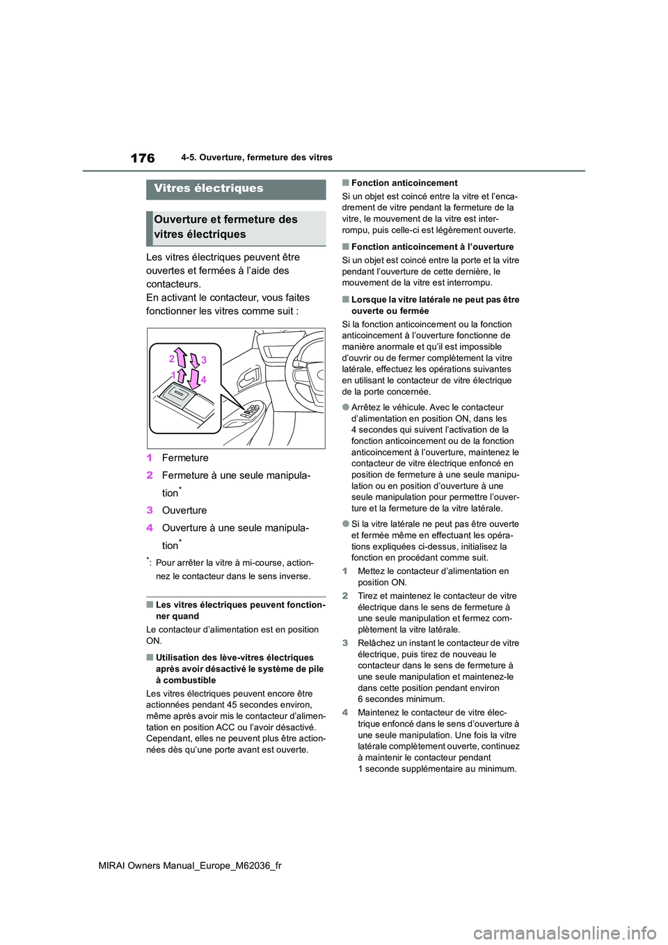 TOYOTA MIRAI 2020 Manuel du propriétaire (in French) 176
MIRAI Owners Manual_Europe_M62036_fr
4-5. Ouverture, fermeture des vitres
4-5.Ouverture, fermeture des vitres
Les vitres électriques peuvent être
ouvertes et fermées à l’aide des
contacte TOYOTA MIRAI 2020 Manuel du propriétaire (in French) 176
MIRAI Owners Manual_Europe_M62036_fr
4-5. Ouverture, fermeture des vitres
4-5.Ouverture, fermeture des vitres
Les vitres électriques peuvent être
ouvertes et fermées à l’aide des
contacte