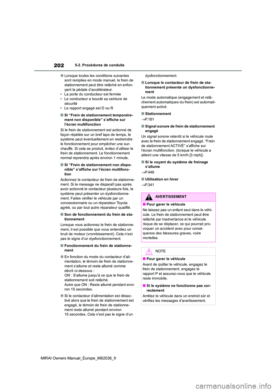 TOYOTA MIRAI 2020 Manuel du propriétaire (in French) 202
MIRAI Owners Manual_Europe_M62036_fr
5-2. Procédures de conduite
●Lorsque toutes les conditions suivantes sont remplies en mode manuel, le frein de stationnement peut être relâché en enfon- TOYOTA MIRAI 2020 Manuel du propriétaire (in French) 202
MIRAI Owners Manual_Europe_M62036_fr
5-2. Procédures de conduite
●Lorsque toutes les conditions suivantes sont remplies en mode manuel, le frein de stationnement peut être relâché en enfon-