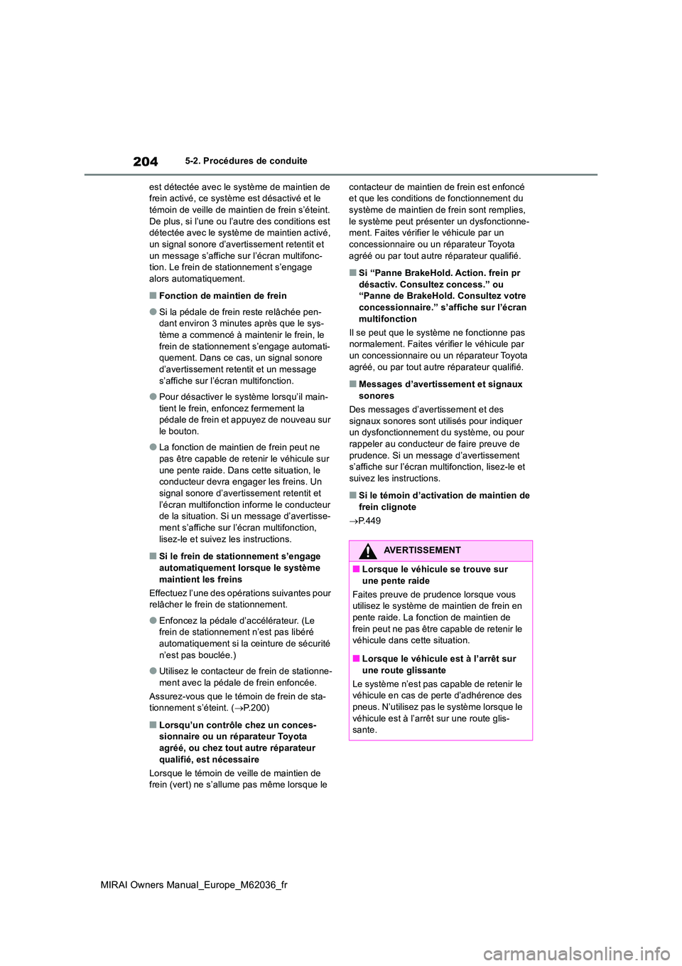 TOYOTA MIRAI 2020 Manuel du propriétaire (in French) 204
MIRAI Owners Manual_Europe_M62036_fr
5-2. Procédures de conduite
est détectée avec le système de maintien de frein activé, ce système est désactivé et le témoin de veille de maintien de TOYOTA MIRAI 2020 Manuel du propriétaire (in French) 204
MIRAI Owners Manual_Europe_M62036_fr
5-2. Procédures de conduite
est détectée avec le système de maintien de frein activé, ce système est désactivé et le témoin de veille de maintien de