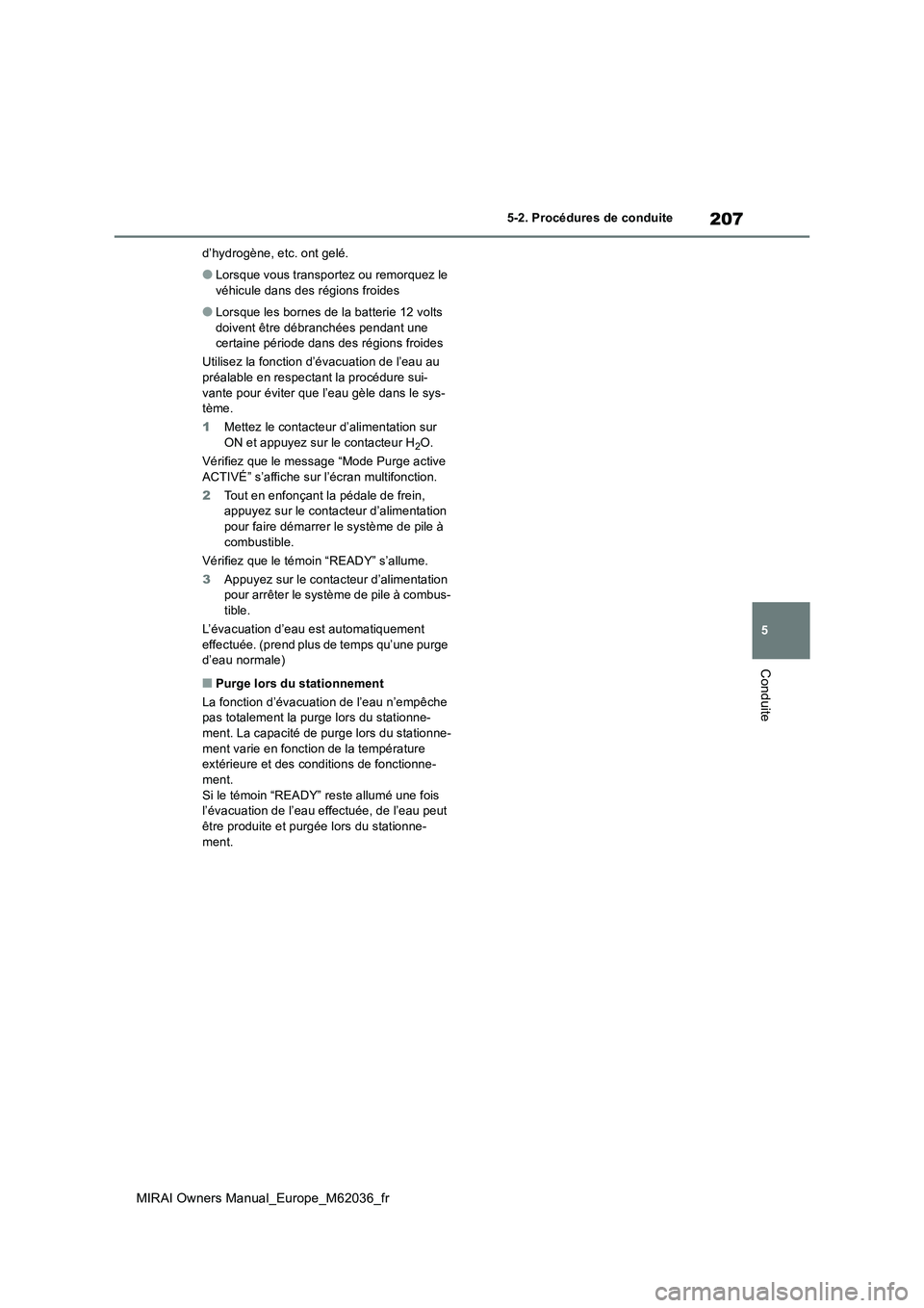 TOYOTA MIRAI 2020 Manuel du propriétaire (in French) 207
5
MIRAI Owners Manual_Europe_M62036_fr
5-2. Procédures de conduite
Conduite
d’hydrogène, etc. ont gelé.
●Lorsque vous transportez ou remorquez le
véhicule dans des régions froides
●Lo TOYOTA MIRAI 2020 Manuel du propriétaire (in French) 207
5
MIRAI Owners Manual_Europe_M62036_fr
5-2. Procédures de conduite
Conduite
d’hydrogène, etc. ont gelé.
●Lorsque vous transportez ou remorquez le
véhicule dans des régions froides
●Lo