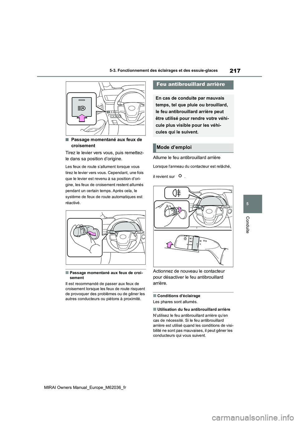 TOYOTA MIRAI 2020 Manuel du propriétaire (in French) 217
5
MIRAI Owners Manual_Europe_M62036_fr
5-3. Fonctionnement des éclairages et des essuie-glaces
Conduite
■Passage momentané aux feux de
croisement
Tirez le levier vers vous, puis remettez-
TOYOTA MIRAI 2020 Manuel du propriétaire (in French) 217
5
MIRAI Owners Manual_Europe_M62036_fr
5-3. Fonctionnement des éclairages et des essuie-glaces
Conduite
■Passage momentané aux feux de
croisement
Tirez le levier vers vous, puis remettez-