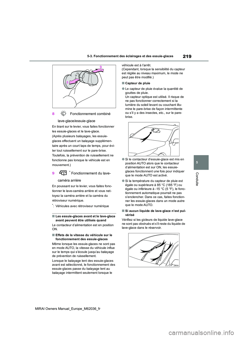 TOYOTA MIRAI 2020 Manuel du propriétaire (in French) 219
5
MIRAI Owners Manual_Europe_M62036_fr
5-3. Fonctionnement des éclairages et des essuie-glaces
Conduite
8 Fonctionnement combiné
lave-glace/essuie-glace
En tirant sur le levier, vous faites fo TOYOTA MIRAI 2020 Manuel du propriétaire (in French) 219
5
MIRAI Owners Manual_Europe_M62036_fr
5-3. Fonctionnement des éclairages et des essuie-glaces
Conduite
8 Fonctionnement combiné
lave-glace/essuie-glace
En tirant sur le levier, vous faites fo