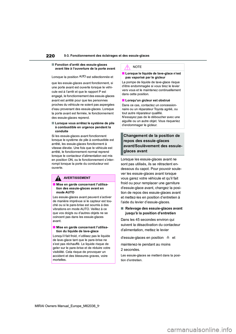 TOYOTA MIRAI 2020 Manuel du propriétaire (in French) 220
MIRAI Owners Manual_Europe_M62036_fr
5-3. Fonctionnement des éclairages et des essuie-glaces
■Fonction d’arrêt des essuie-glaces avant liée à l’ouverture de la porte avant
Lorsque la p TOYOTA MIRAI 2020 Manuel du propriétaire (in French) 220
MIRAI Owners Manual_Europe_M62036_fr
5-3. Fonctionnement des éclairages et des essuie-glaces
■Fonction d’arrêt des essuie-glaces avant liée à l’ouverture de la porte avant
Lorsque la p