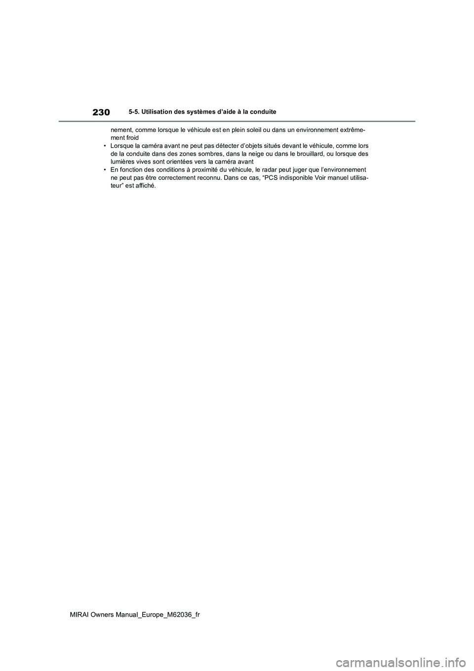 TOYOTA MIRAI 2020 Manuel du propriétaire (in French) 230
MIRAI Owners Manual_Europe_M62036_fr
5-5. Utilisation des systèmes d’aide à la conduite
nement, comme lorsque le véhicule est en plein soleil ou dans un environnement extrême- ment froid TOYOTA MIRAI 2020 Manuel du propriétaire (in French) 230
MIRAI Owners Manual_Europe_M62036_fr
5-5. Utilisation des systèmes d’aide à la conduite
nement, comme lorsque le véhicule est en plein soleil ou dans un environnement extrême- ment froid