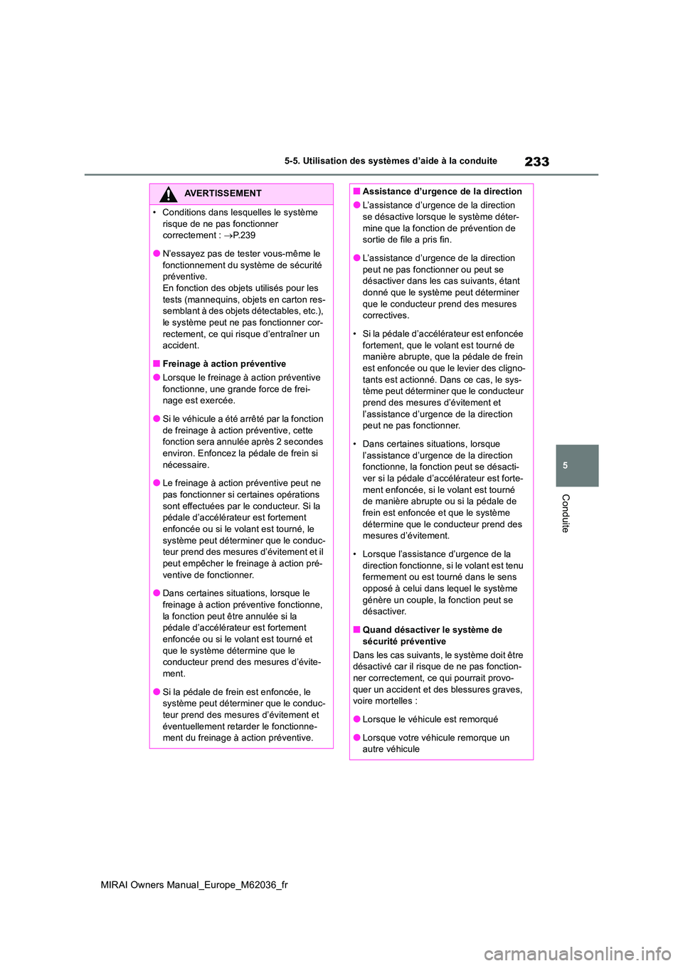 TOYOTA MIRAI 2020 Manuel du propriétaire (in French) 233
5
MIRAI Owners Manual_Europe_M62036_fr
5-5. Utilisation des systèmes d’aide à la conduite
Conduite
AVERTISSEMENT
• Conditions dans lesquelles le système
risque de ne pas fonctionner corr TOYOTA MIRAI 2020 Manuel du propriétaire (in French) 233
5
MIRAI Owners Manual_Europe_M62036_fr
5-5. Utilisation des systèmes d’aide à la conduite
Conduite
AVERTISSEMENT
• Conditions dans lesquelles le système
risque de ne pas fonctionner corr
