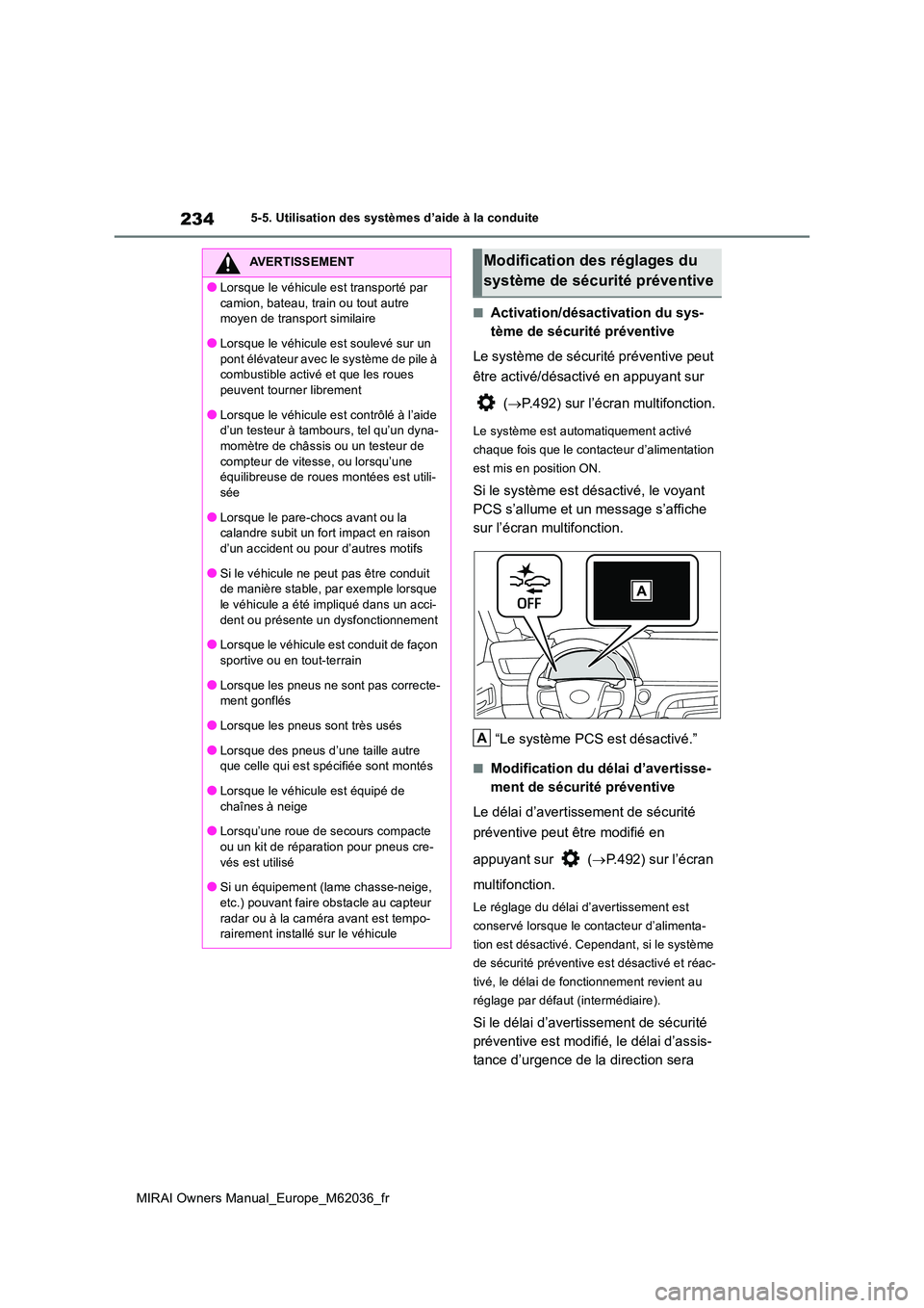 TOYOTA MIRAI 2020 Manuel du propriétaire (in French) 234
MIRAI Owners Manual_Europe_M62036_fr
5-5. Utilisation des systèmes d’aide à la conduite
■Activation/désactivation du sys-
tème de sécurité préventive
Le système de sécurité préven TOYOTA MIRAI 2020 Manuel du propriétaire (in French) 234
MIRAI Owners Manual_Europe_M62036_fr
5-5. Utilisation des systèmes d’aide à la conduite
■Activation/désactivation du sys-
tème de sécurité préventive
Le système de sécurité préven