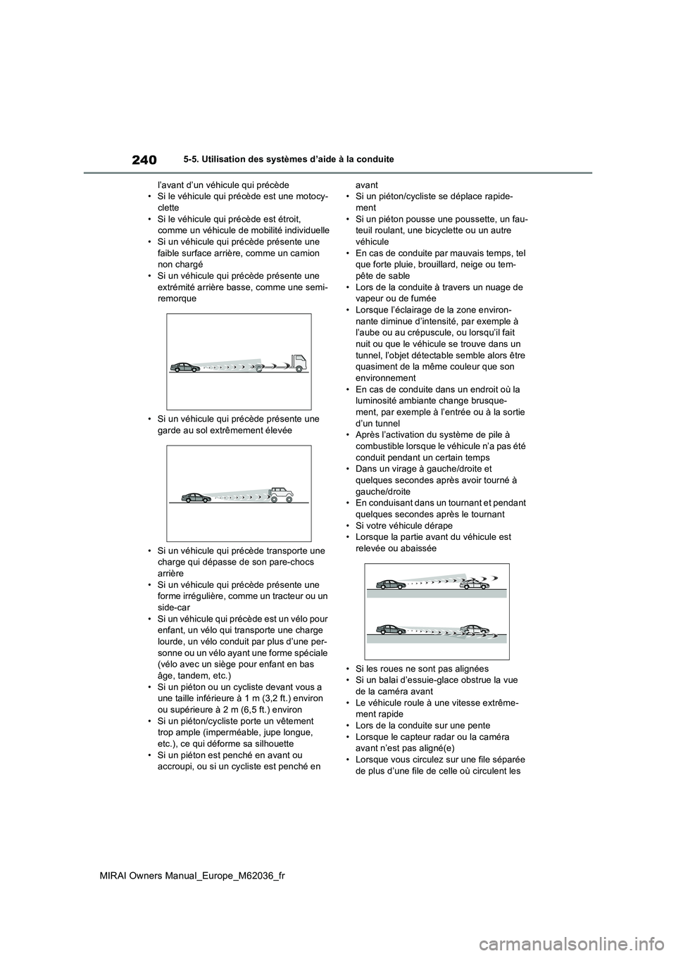 TOYOTA MIRAI 2020 Manuel du propriétaire (in French) 240
MIRAI Owners Manual_Europe_M62036_fr
5-5. Utilisation des systèmes d’aide à la conduite
l’avant d’un véhicule qui précède • Si le véhicule qui précède est une motocy-clette
• S TOYOTA MIRAI 2020 Manuel du propriétaire (in French) 240
MIRAI Owners Manual_Europe_M62036_fr
5-5. Utilisation des systèmes d’aide à la conduite
l’avant d’un véhicule qui précède • Si le véhicule qui précède est une motocy-clette
• S