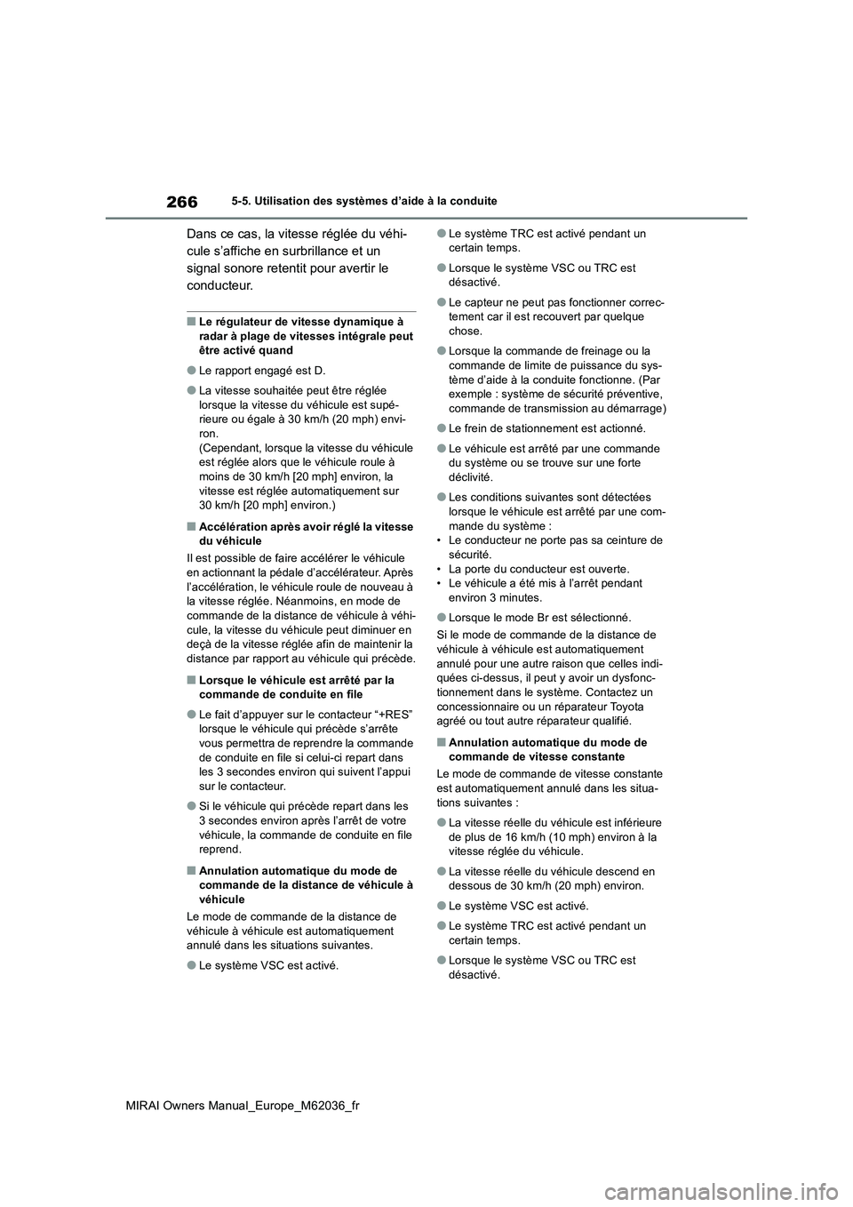 TOYOTA MIRAI 2020 Manuel du propriétaire (in French) 266
MIRAI Owners Manual_Europe_M62036_fr
5-5. Utilisation des systèmes d’aide à la conduite
Dans ce cas, la vitesse réglée du véhi-
cule s’affiche en surbrillance et un
signal sonore retent TOYOTA MIRAI 2020 Manuel du propriétaire (in French) 266
MIRAI Owners Manual_Europe_M62036_fr
5-5. Utilisation des systèmes d’aide à la conduite
Dans ce cas, la vitesse réglée du véhi-
cule s’affiche en surbrillance et un
signal sonore retent