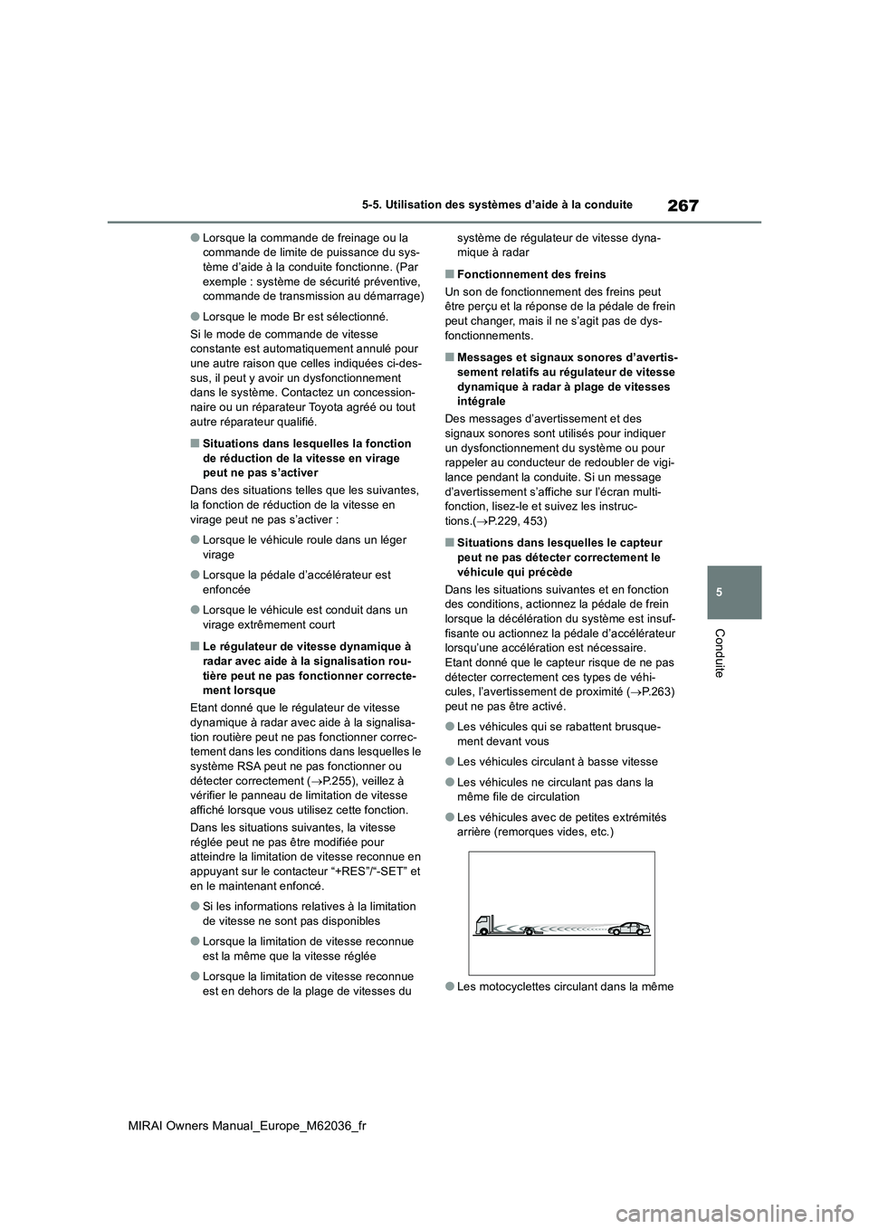 TOYOTA MIRAI 2020 Manuel du propriétaire (in French) 267
5
MIRAI Owners Manual_Europe_M62036_fr
5-5. Utilisation des systèmes d’aide à la conduite
Conduite
●Lorsque la commande de freinage ou la commande de limite de puissance du sys-tème d’ai TOYOTA MIRAI 2020 Manuel du propriétaire (in French) 267
5
MIRAI Owners Manual_Europe_M62036_fr
5-5. Utilisation des systèmes d’aide à la conduite
Conduite
●Lorsque la commande de freinage ou la commande de limite de puissance du sys-tème d’ai