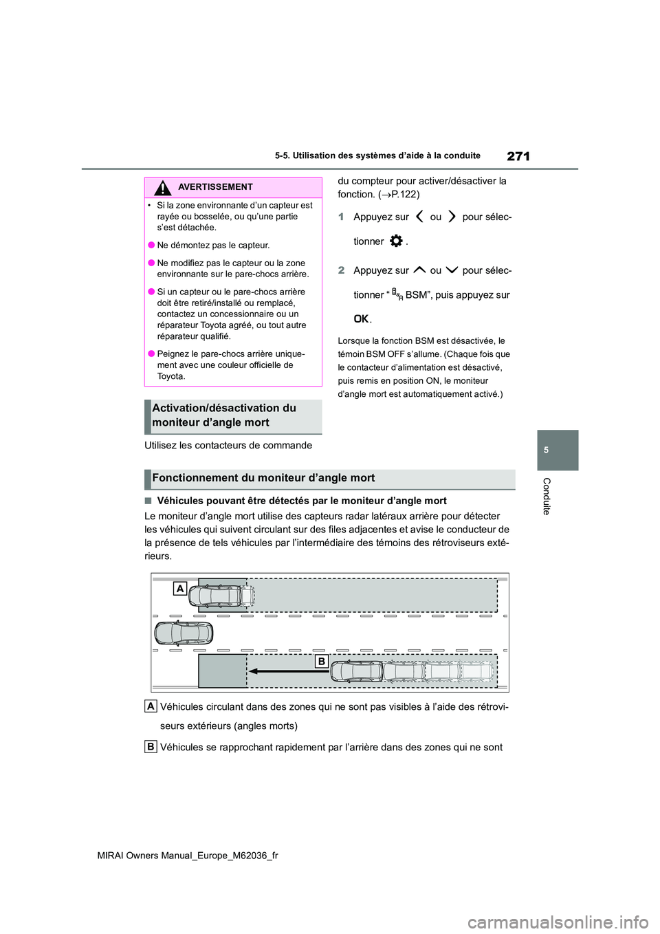 TOYOTA MIRAI 2020 Manuel du propriétaire (in French) 271
5
MIRAI Owners Manual_Europe_M62036_fr
5-5. Utilisation des systèmes d’aide à la conduite
Conduite
Utilisez les contacteurs de commande
du compteur pour activer/désactiver la
fonction. ( TOYOTA MIRAI 2020 Manuel du propriétaire (in French) 271
5
MIRAI Owners Manual_Europe_M62036_fr
5-5. Utilisation des systèmes d’aide à la conduite
Conduite
Utilisez les contacteurs de commande
du compteur pour activer/désactiver la
fonction. (