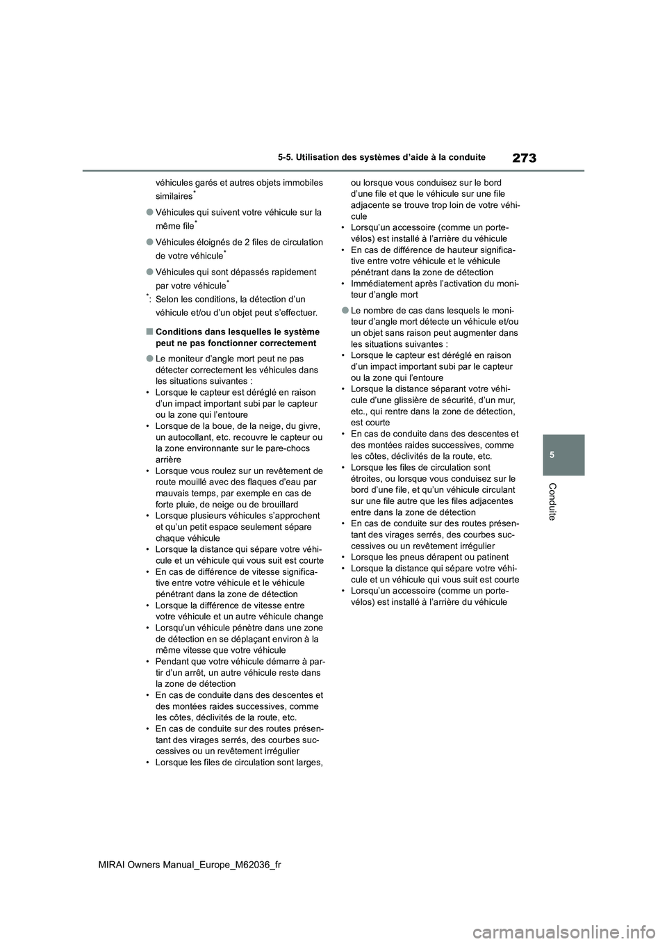 TOYOTA MIRAI 2020 Manuel du propriétaire (in French) 273
5
MIRAI Owners Manual_Europe_M62036_fr
5-5. Utilisation des systèmes d’aide à la conduite
Conduite
véhicules garés et autres objets immobiles
similaires*
●Véhicules qui suivent votre v TOYOTA MIRAI 2020 Manuel du propriétaire (in French) 273
5
MIRAI Owners Manual_Europe_M62036_fr
5-5. Utilisation des systèmes d’aide à la conduite
Conduite
véhicules garés et autres objets immobiles
similaires*
●Véhicules qui suivent votre v