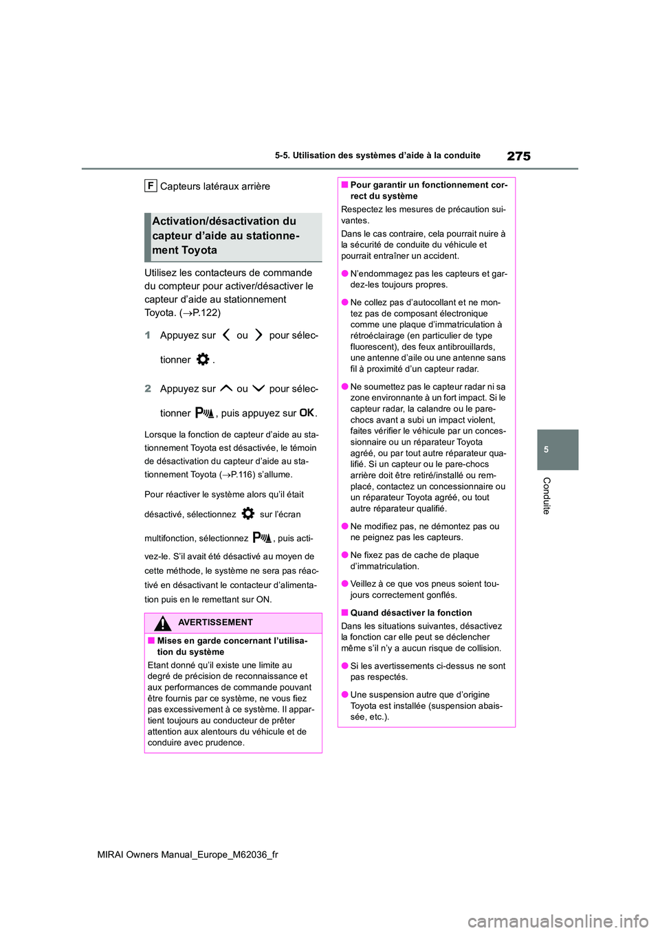 TOYOTA MIRAI 2020 Manuel du propriétaire (in French) 275
5
MIRAI Owners Manual_Europe_M62036_fr
5-5. Utilisation des systèmes d’aide à la conduite
Conduite
Capteurs latéraux arrière
Utilisez les contacteurs de commande
du compteur pour activer/ TOYOTA MIRAI 2020 Manuel du propriétaire (in French) 275
5
MIRAI Owners Manual_Europe_M62036_fr
5-5. Utilisation des systèmes d’aide à la conduite
Conduite
Capteurs latéraux arrière
Utilisez les contacteurs de commande
du compteur pour activer/